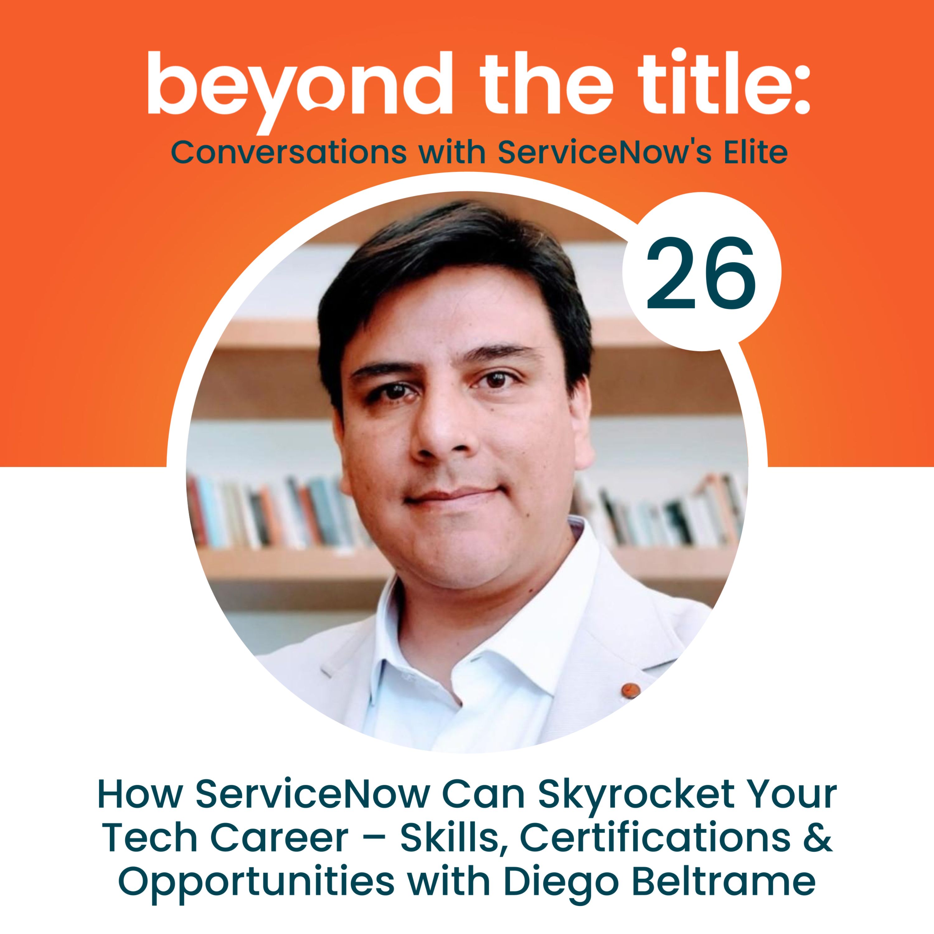 Beyond the Title: Conversations with ServiceNow\'s Elite