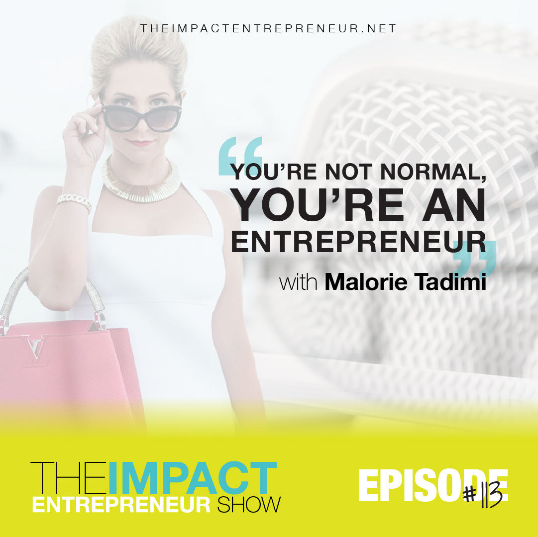 Ep. 113 - You’re Not Normal, You’re an Entrepreneur - with Malorie Tadimi