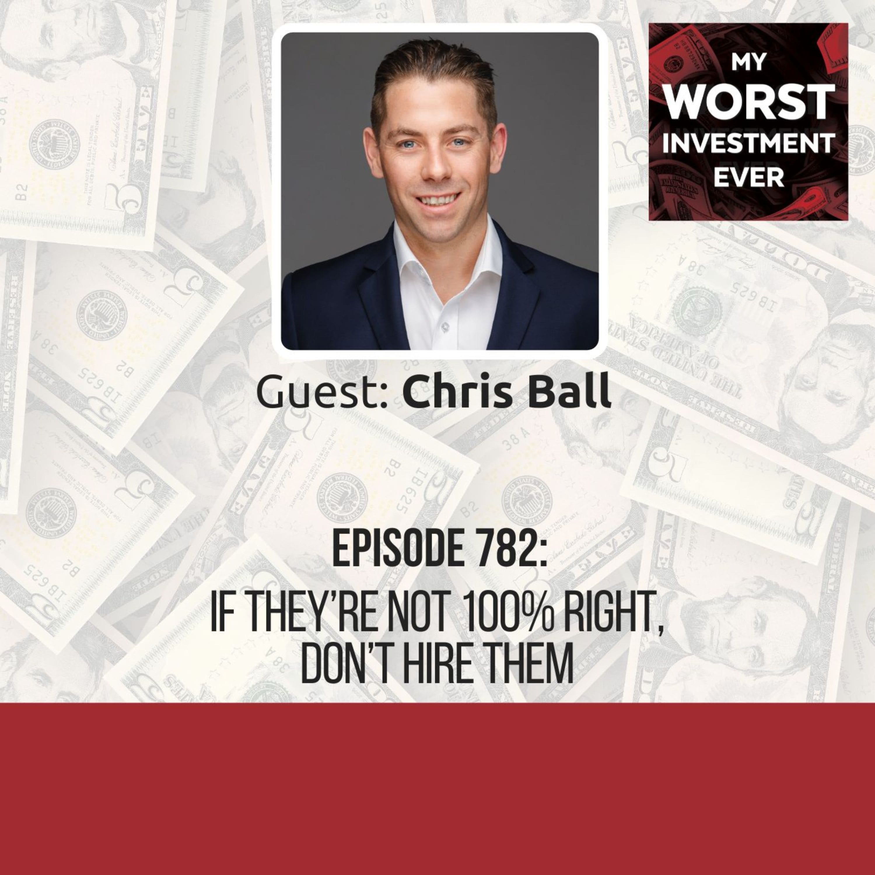 Chris Ball - If They’re Not 100% Right, Don’t Hire Them