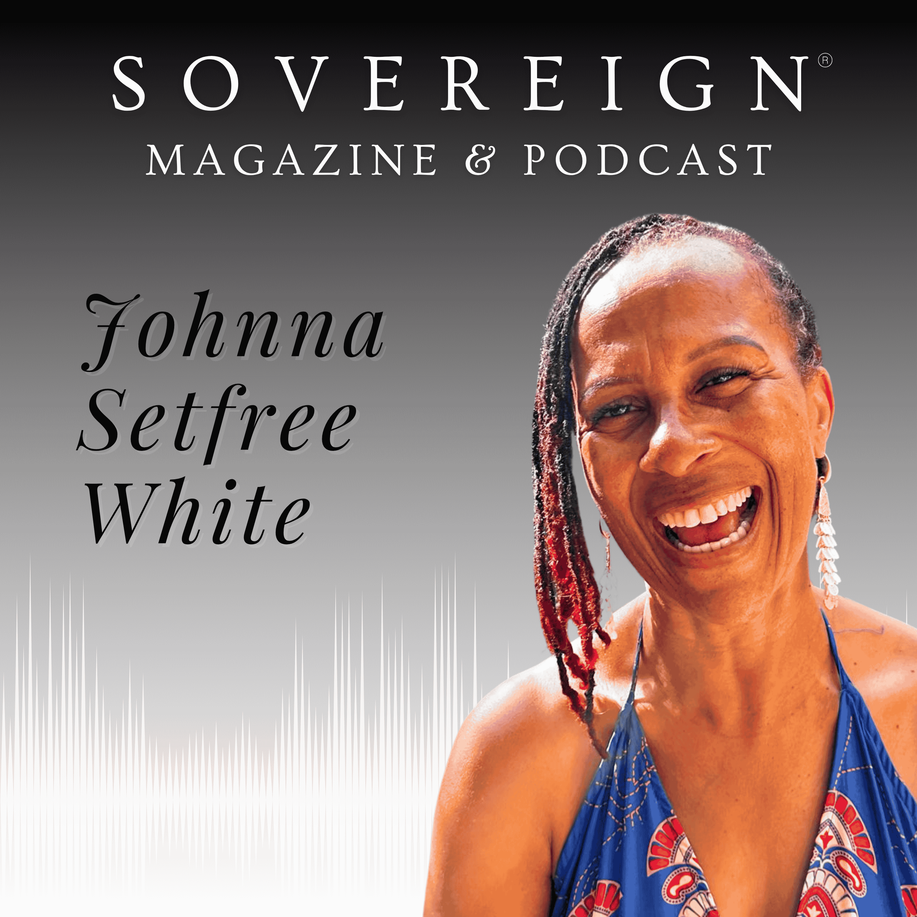 Becoming Set Free | SOVEREIGN Magazine® Podcast with Johnna Setfree White