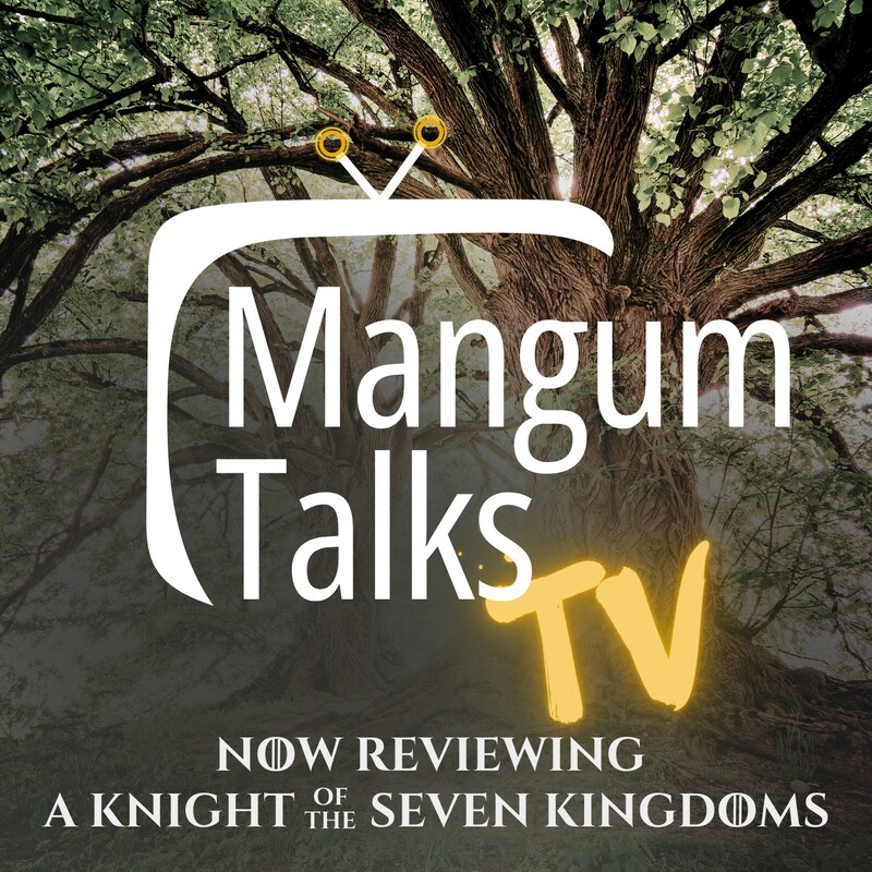 Artwork for podcast Mangum Talks TV: Now Reviewing “A Knight of the Seven Kingdoms"