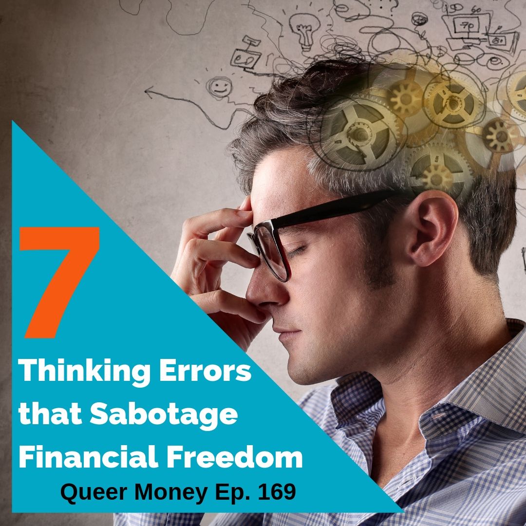 7 Thinking Errors That Sabotage Success - Queer Money Ep. 169
