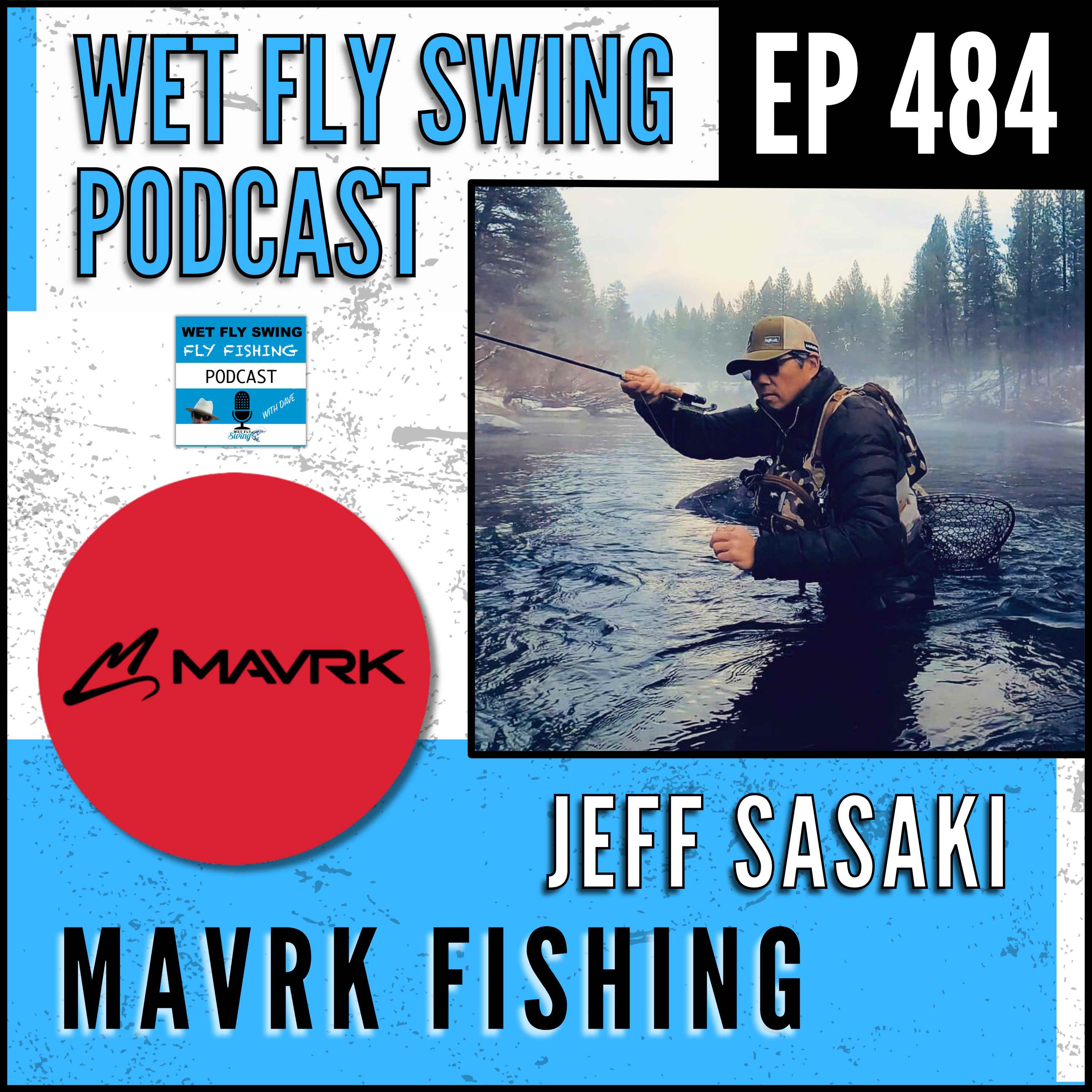 WFS 484 - Mavrk Fishing with Jeff Sasaki - Ultra Light Euro Nymphing Gear, Mavrk, Element Case episode artwork