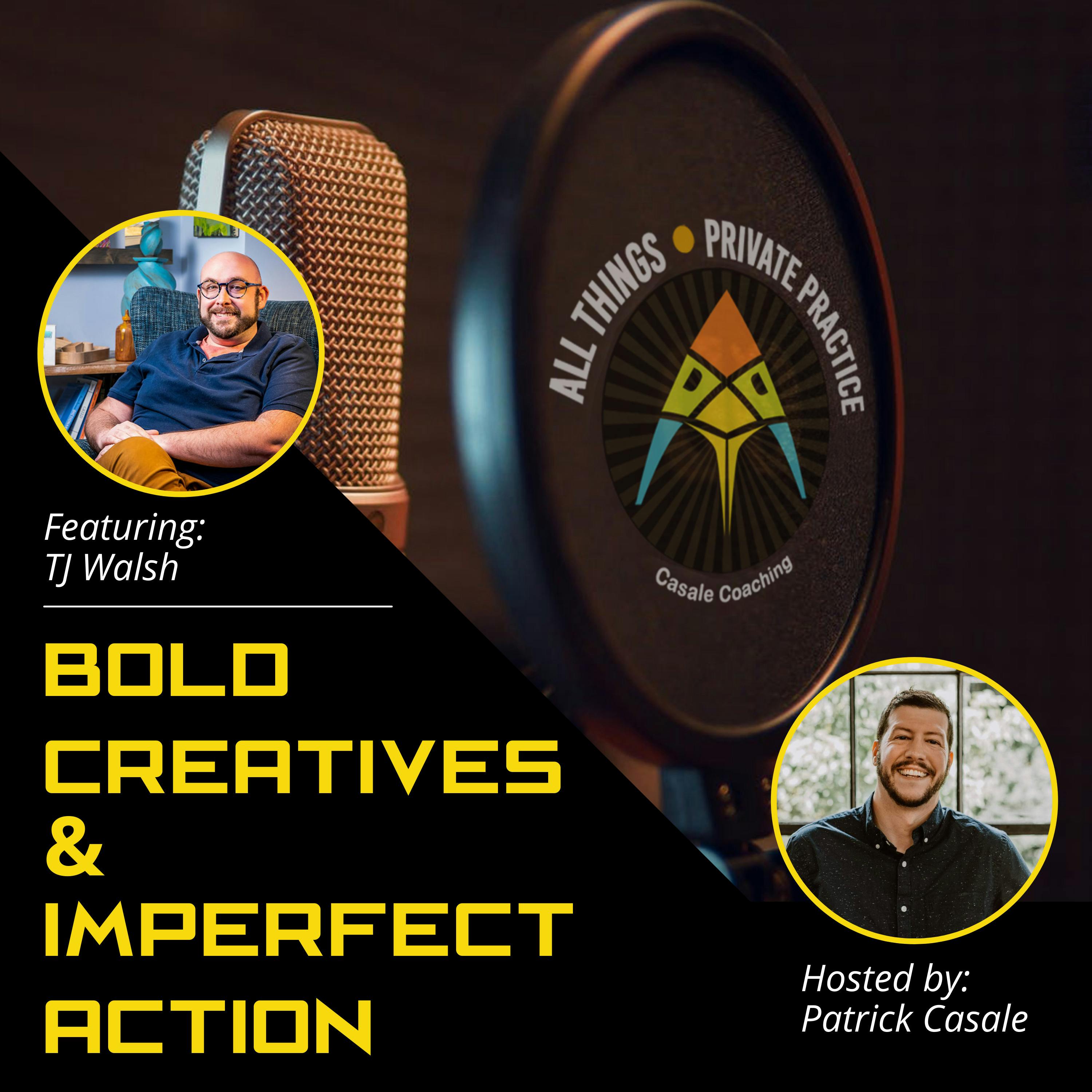 Episode 9: Imperfect Action: Because Being Visible Beats Nonexistent [featuring TJ Walsh]