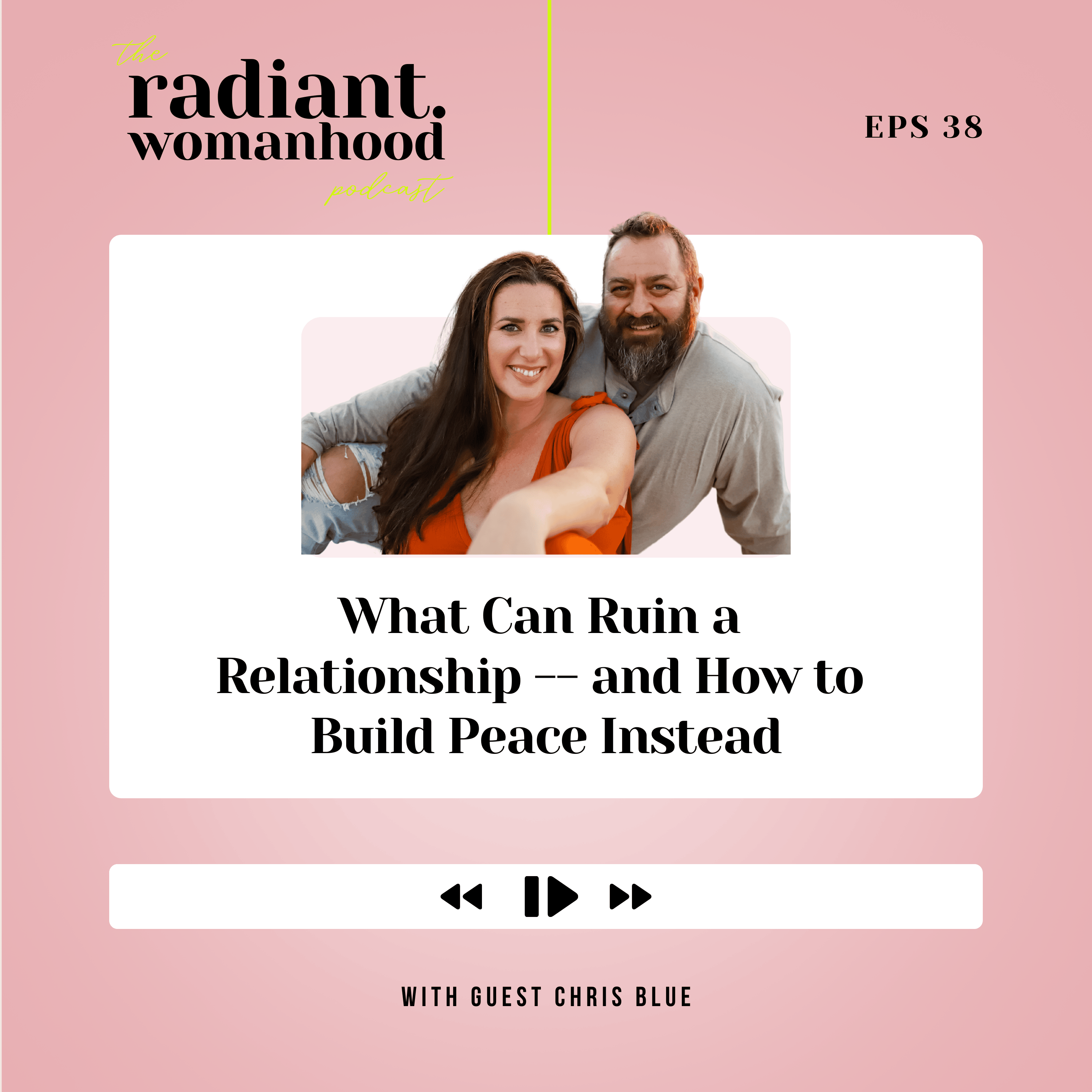 38. What Can Ruin A Relationship - And How to Build Peace Instead with Chris Blue