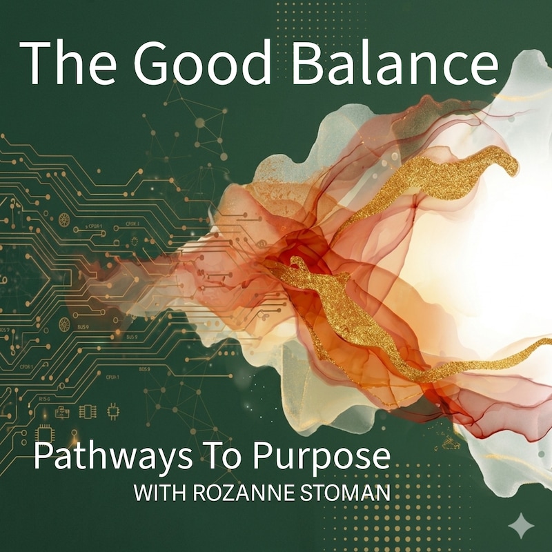 Artwork for podcast The Good Balance: Pathways To Purpose