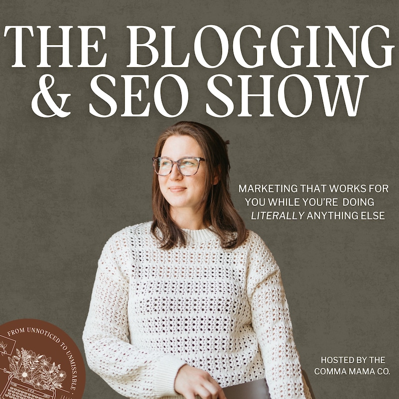 Artwork for podcast The Blogging & SEO Show - Making SEO and Blogging More Accessible, Adaptable, and Achievable for Small Businesses
