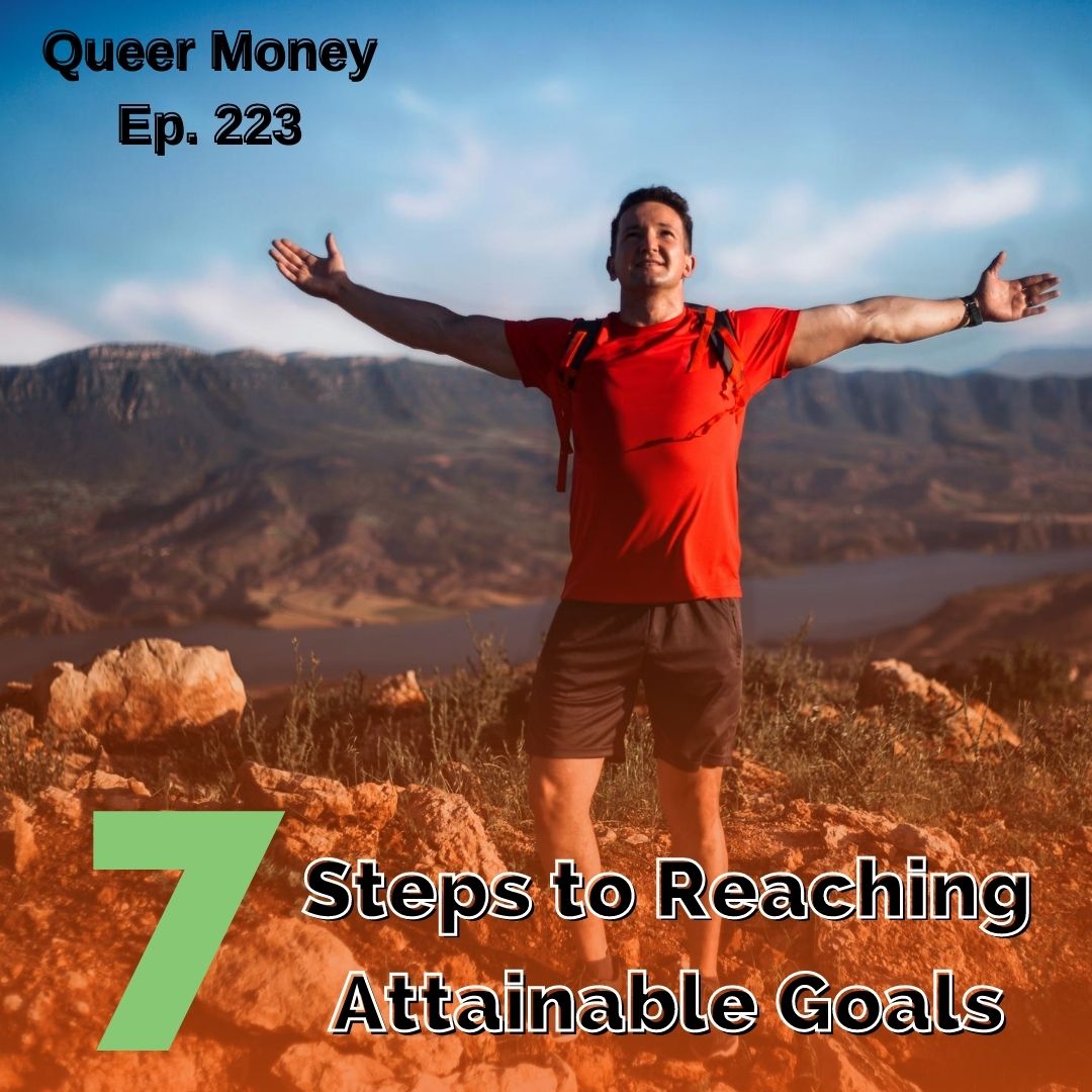 7 Steps for Setting Attainable Goals - Queer Money Ep. 223