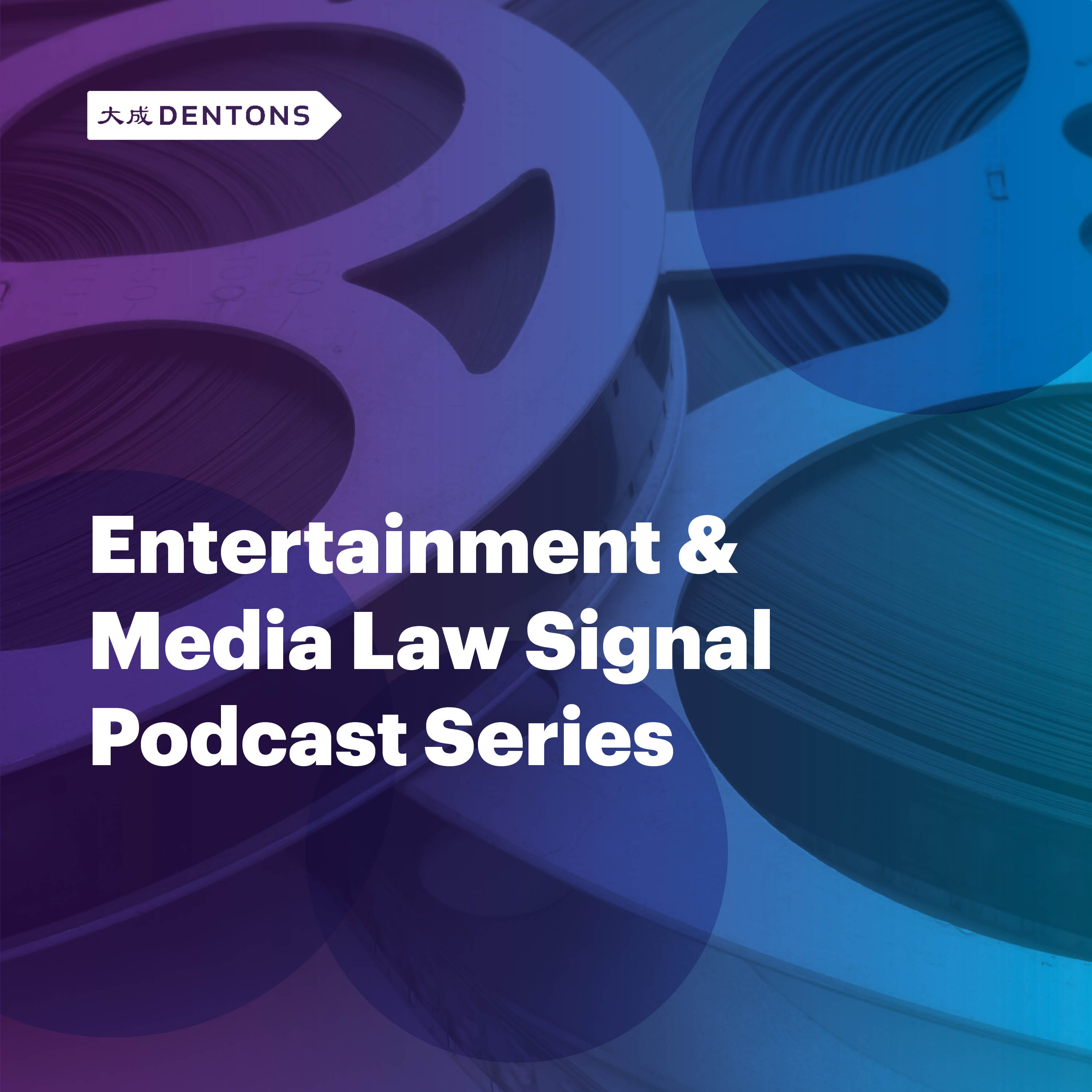 Artwork for podcast Dentons Entertainment & Media Law Signal Podcast Series