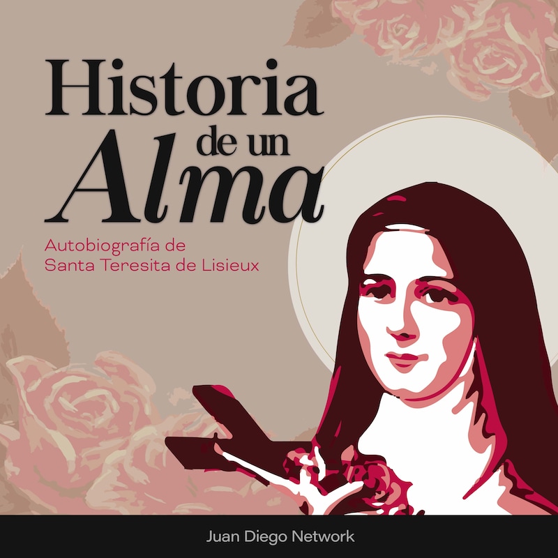 Artwork for podcast Historia de un Alma, audiolibro de Santa Teresita de Lisieux