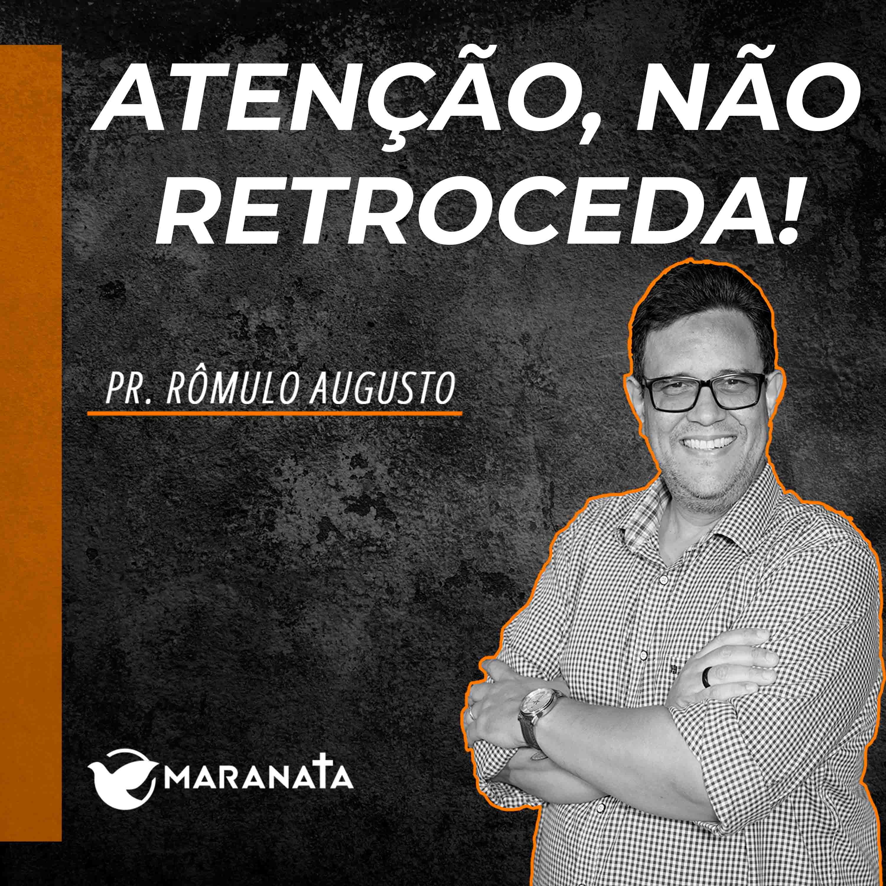 Atenção, não retroceda! - Pr. Rômulo Augusto