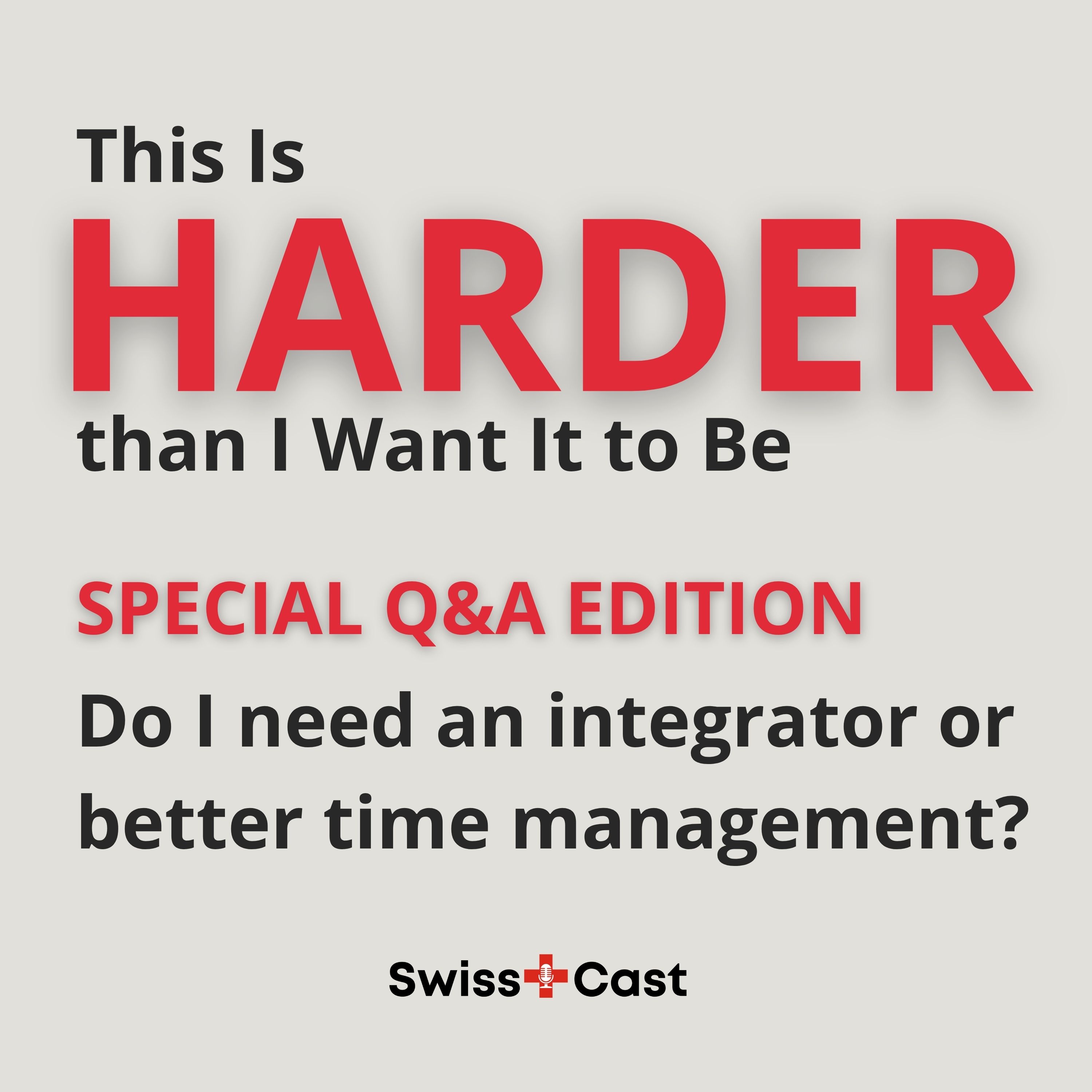 Do I need an integrator or do I just need to get better at managing my time? Listener Q&A