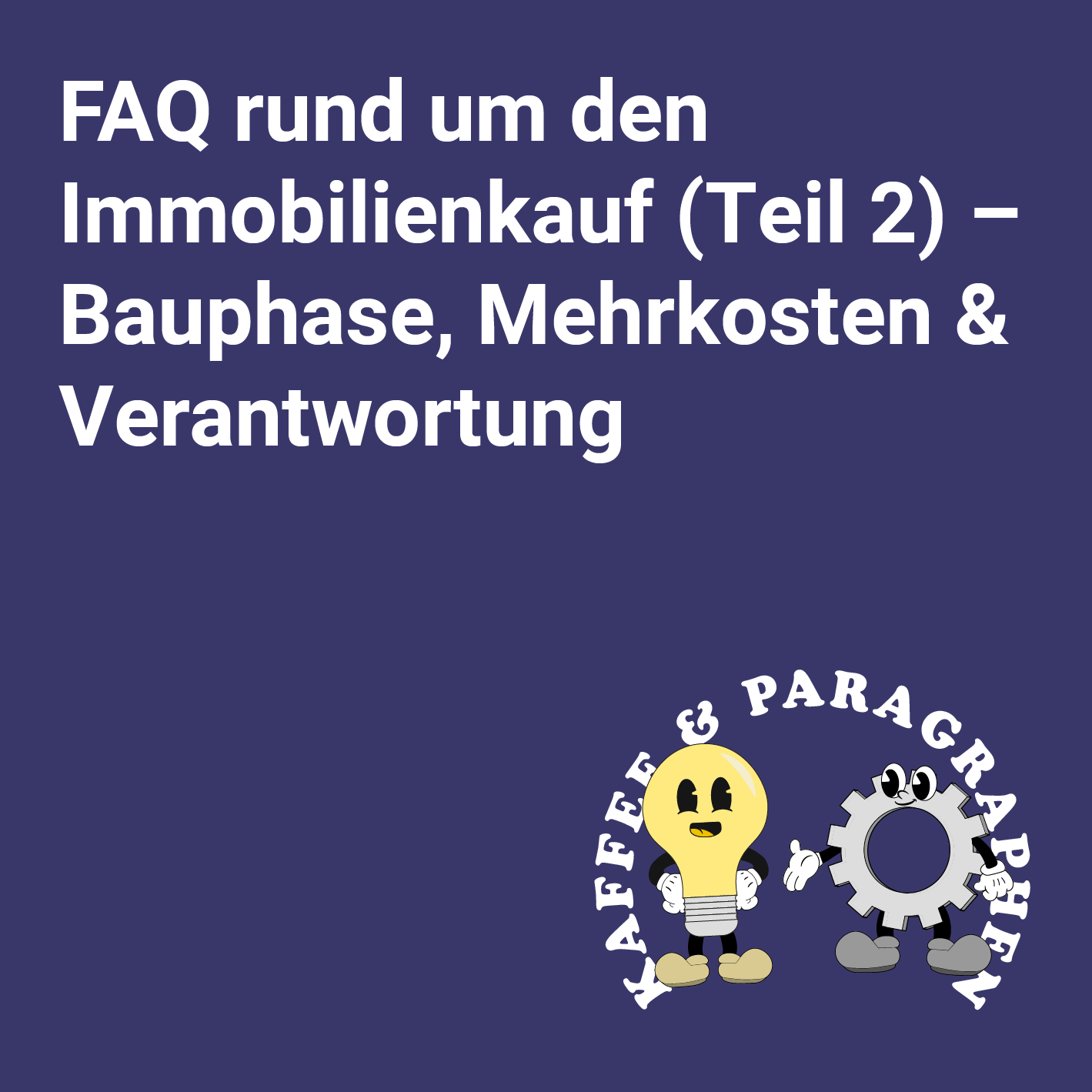 E-107 – FAQ rund um den Immobilienkauf (Teil 2) – Bauphase, Mehrkosten & Verantwortung