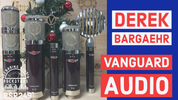 RSR249 - Derek Bargaehr -  Vanguard Audio Labs Microphones