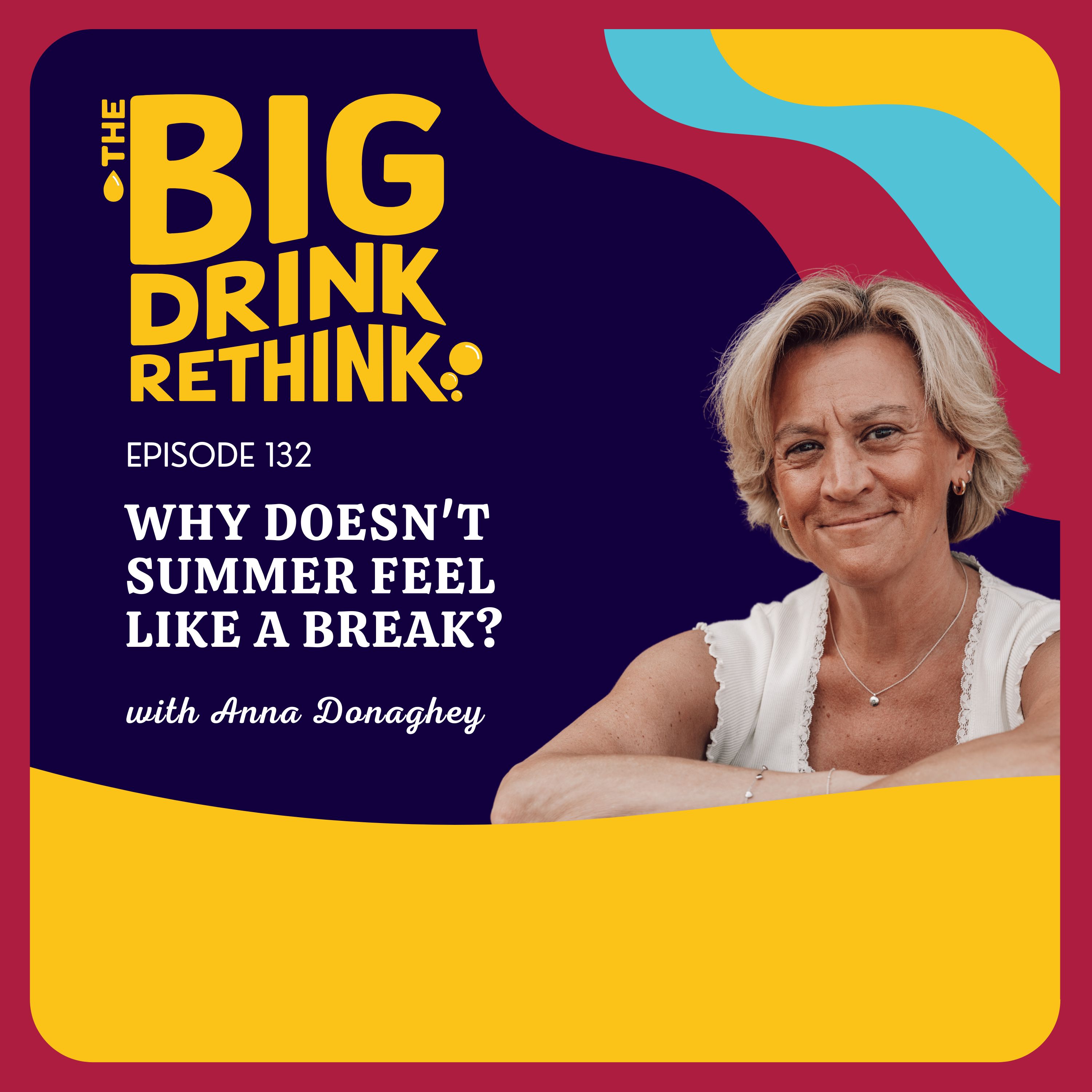 Ep 132: Why Doesn't Summer Feel Like a Break? | Rethinking Alcohol |