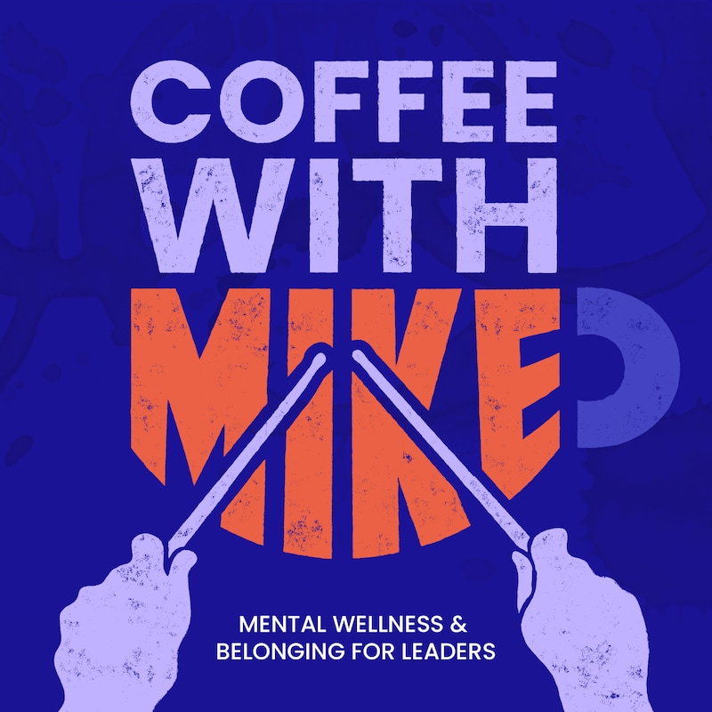 Artwork for podcast Coffee with Mike: Wellbeing and Belonging for Leaders