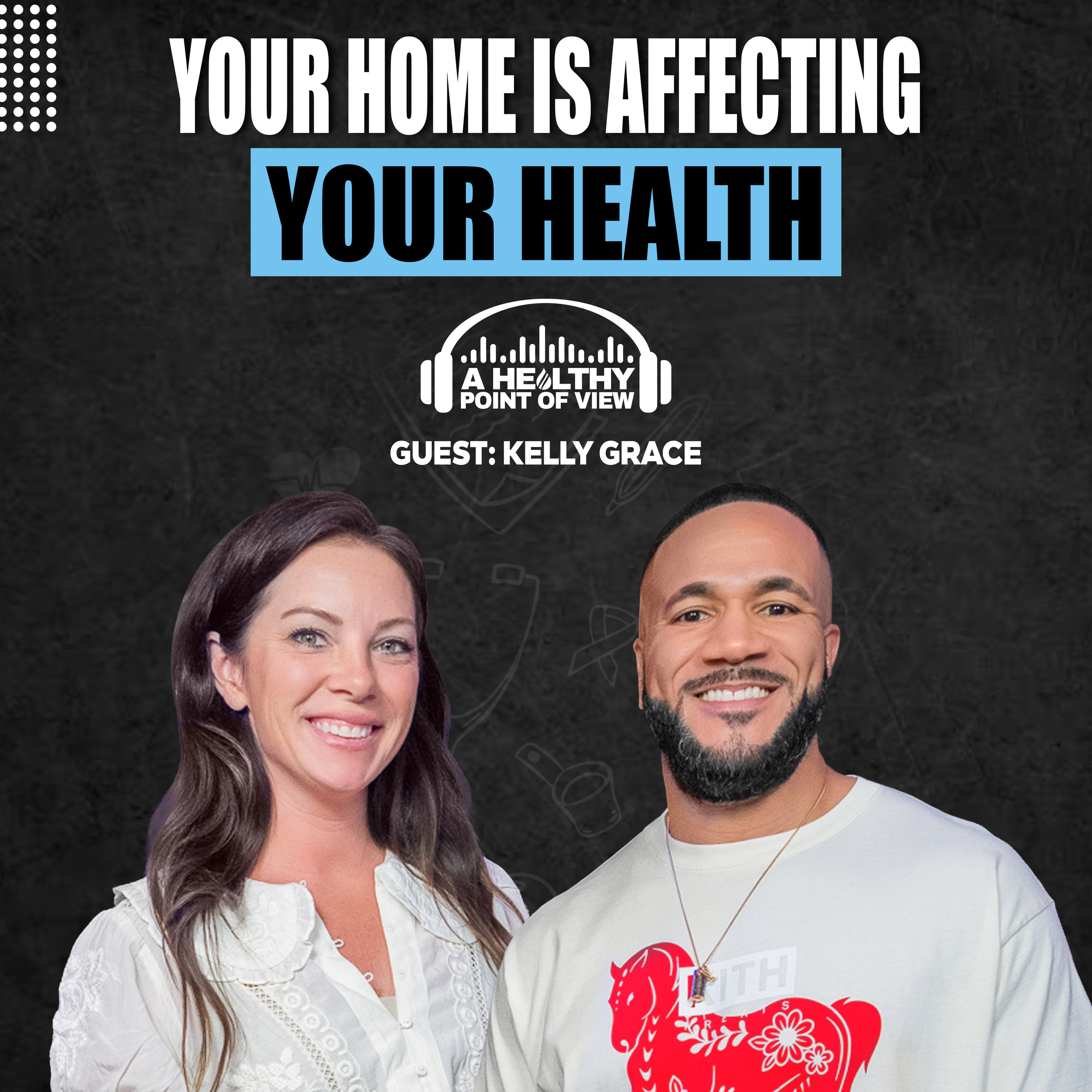 The Hidden Health Risks Inside Modern Homes | Kelly Grace | Ep. 135