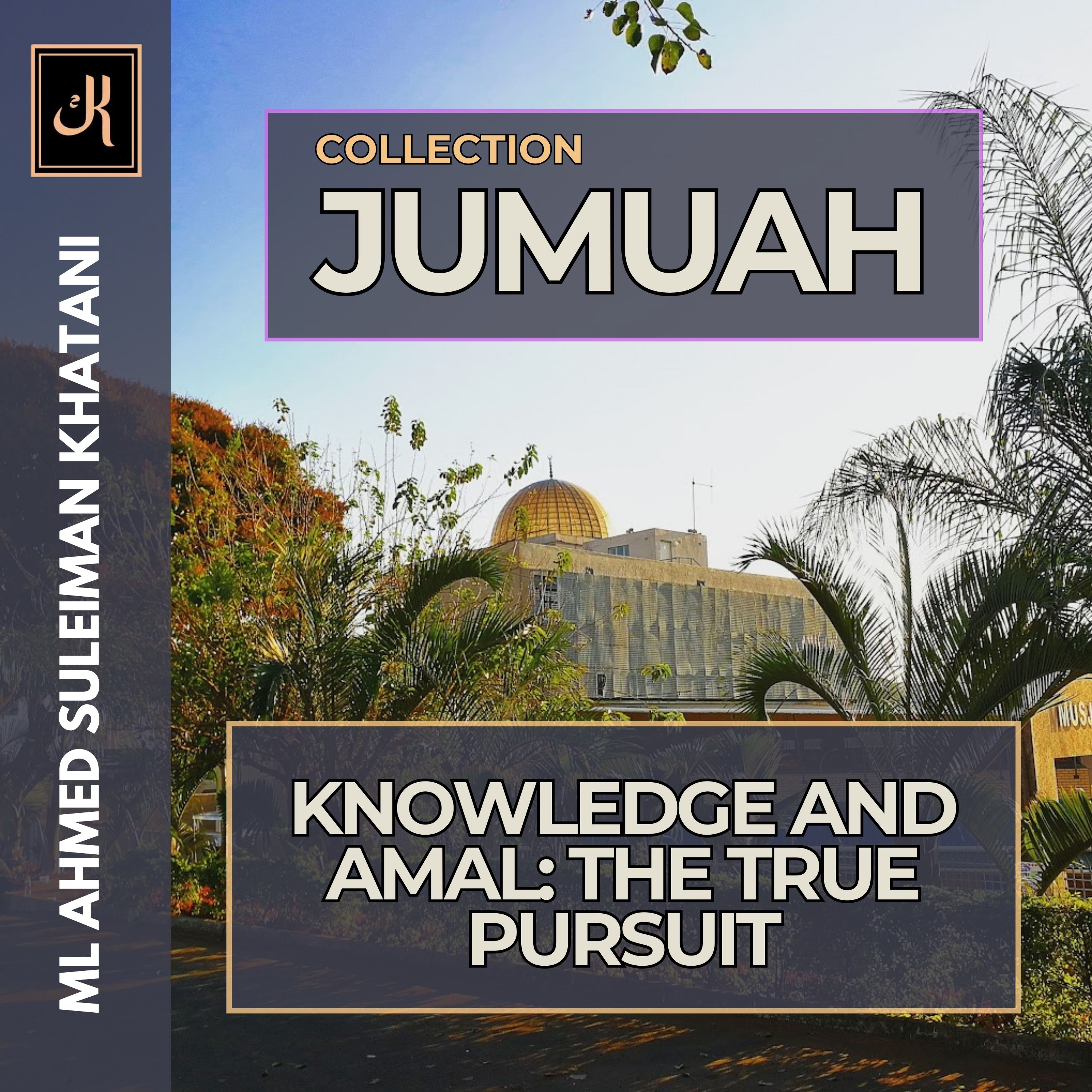 Knowledge and Amal: The True Pursuit By Ml A.S Khatani episode artwork