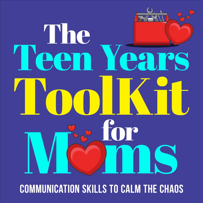 Artwork for podcast The Teen Years Toolkit For Moms: Communication Skills to Calm the Chaos