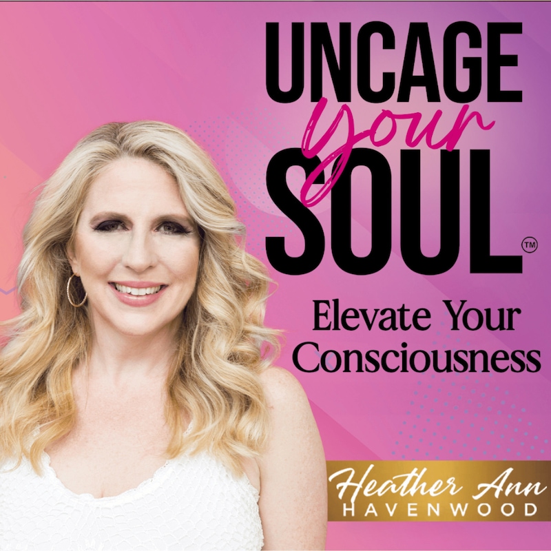 Artwork for podcast UnCage Your Soul™ with Heather Havenwood