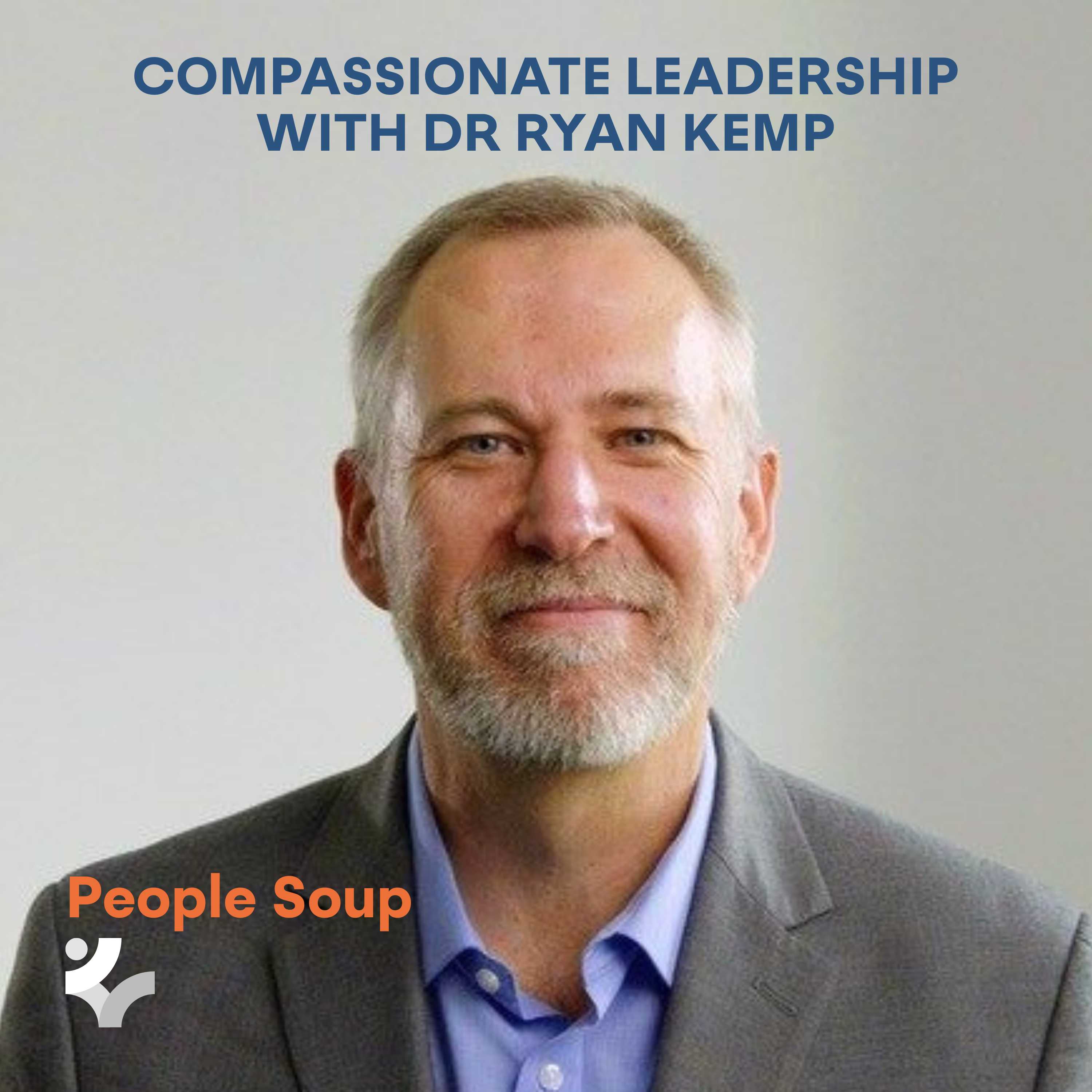 Compassionate Leadership with Dr Ryan Kemp Compassionate Leadership with Dr Ryan Kemp