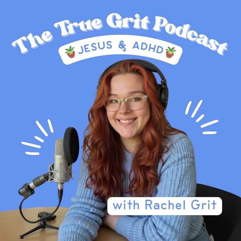 Artwork for podcast The True Grit Podcast with Rachel Grit | Jesus + ADHD