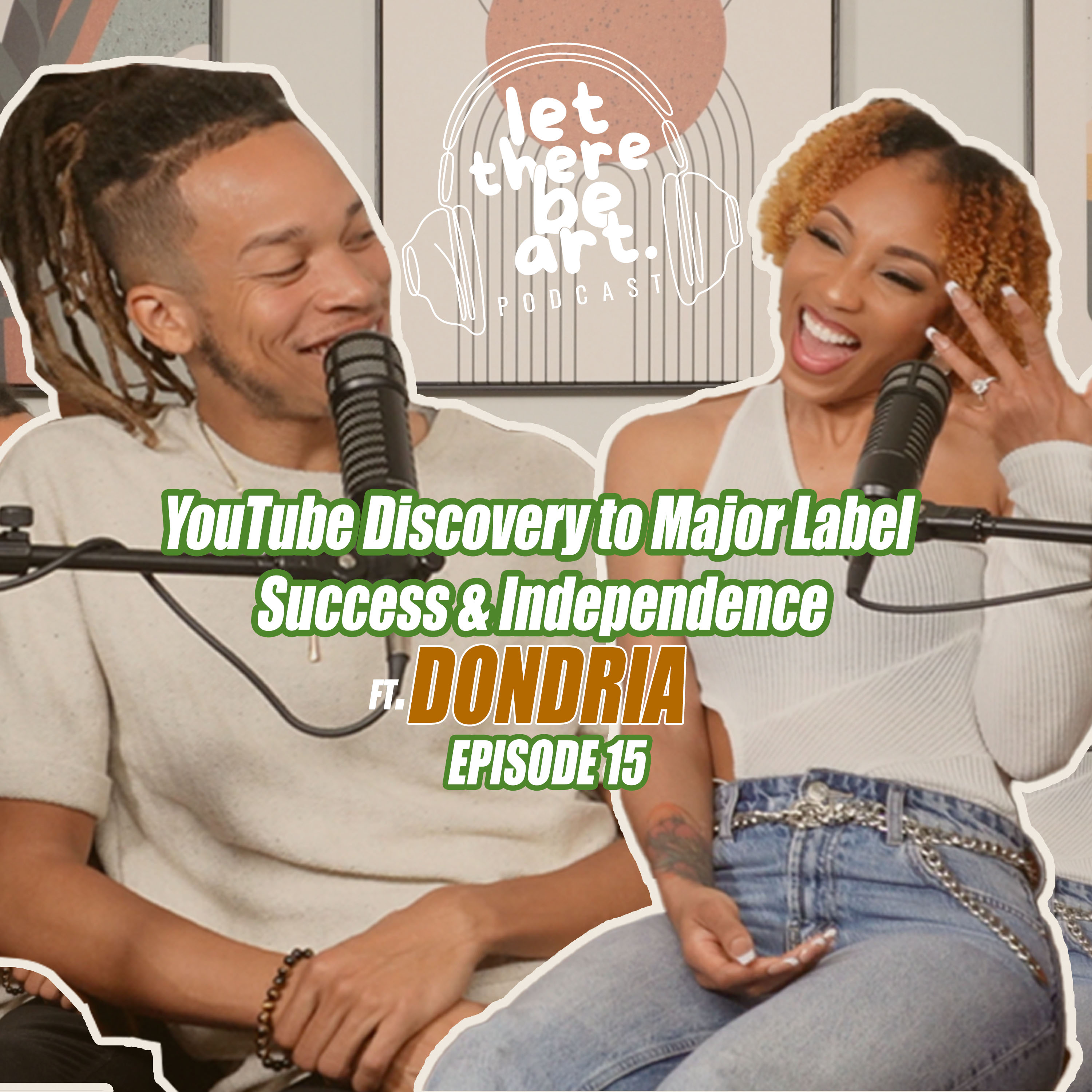EP 15 - YouTube Discovery to Major Label Success & Independence ft. Dondria | Let There Be Art Podcast Ep 15