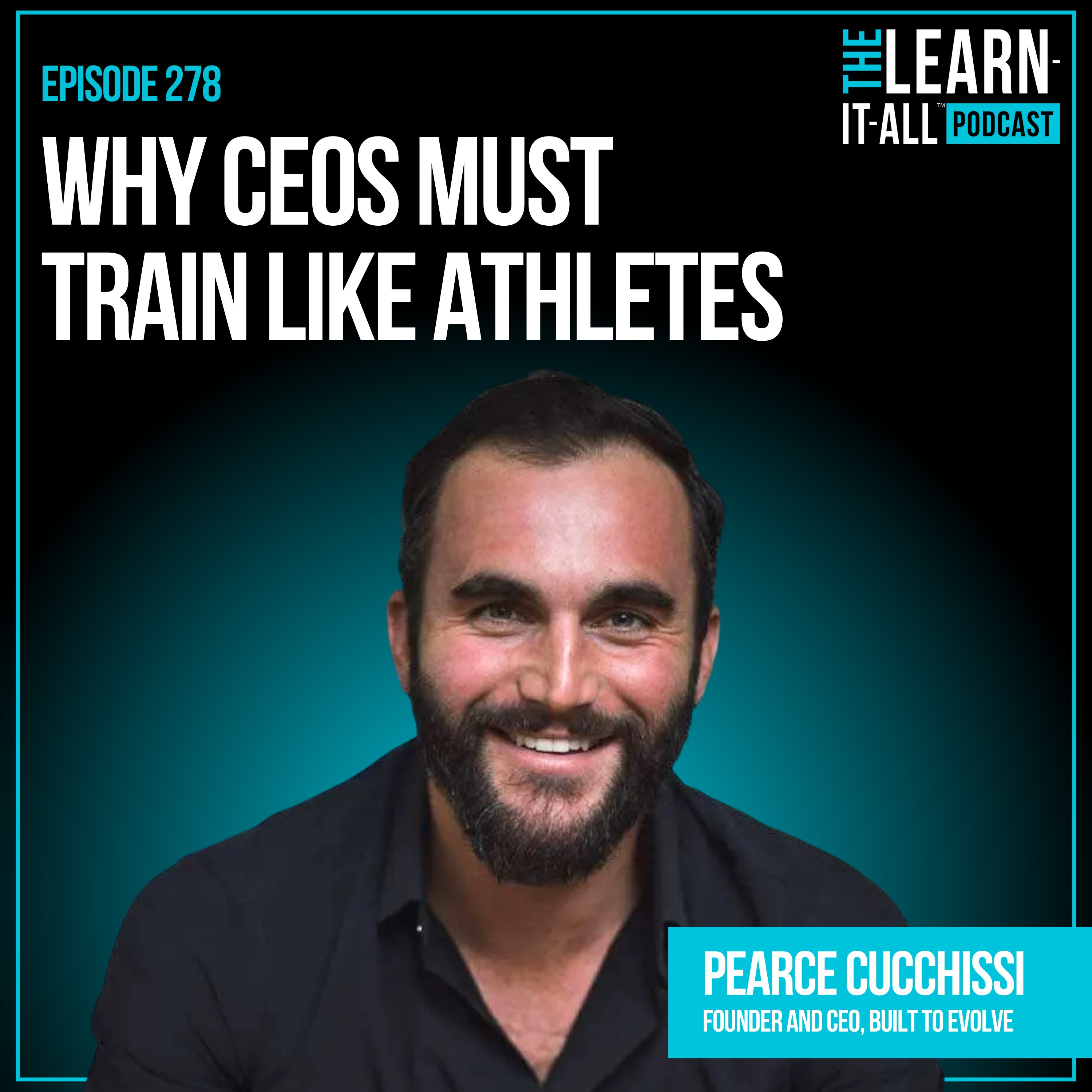 278. Why CEOs Must Train Like Athletes | Pearce Cucchissi