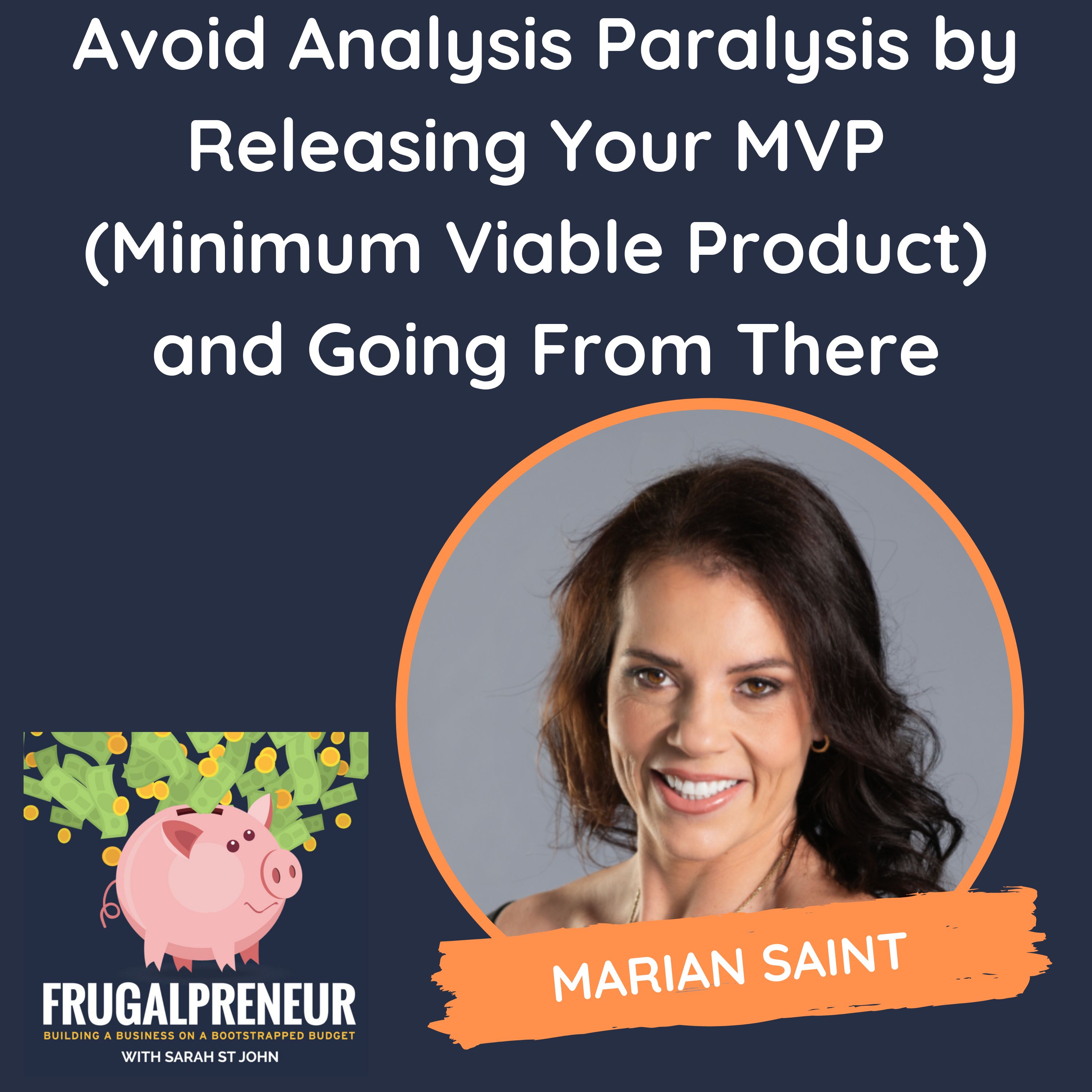 Avoid Analysis Paralysis by Releasing Your MVP  (Minimum Viable Product)  and Going From There (with Marian Saint)