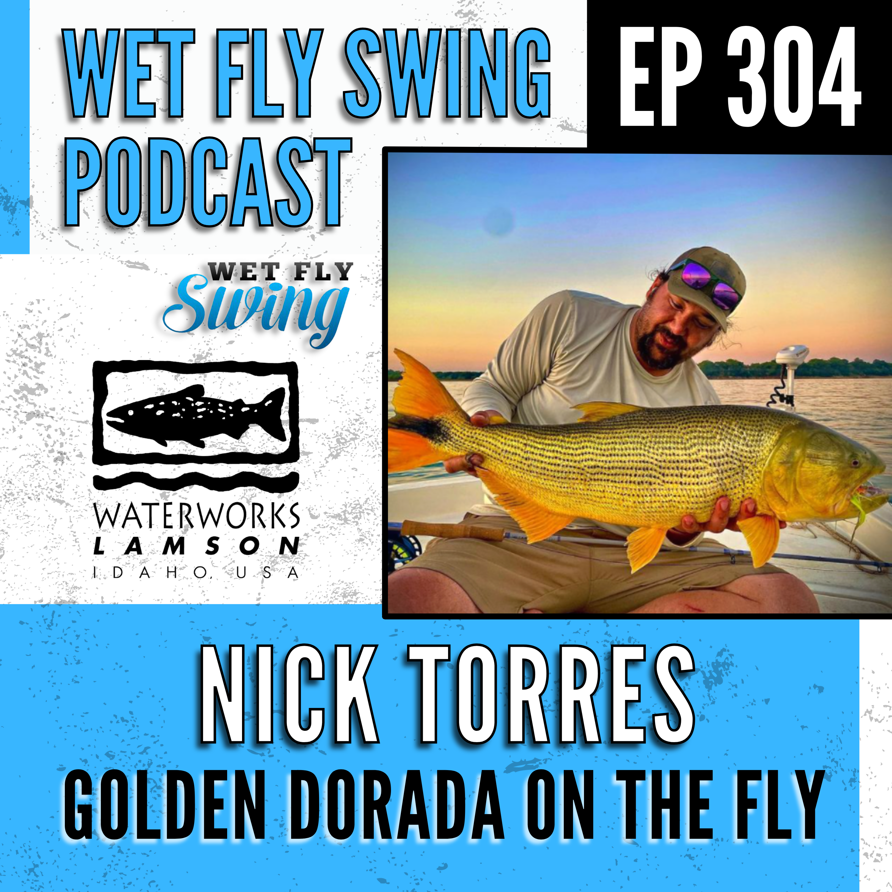 WFS 304 - Golden Dorado on the Fly with Nick Torres - Waterworks-Lamson episode artwork