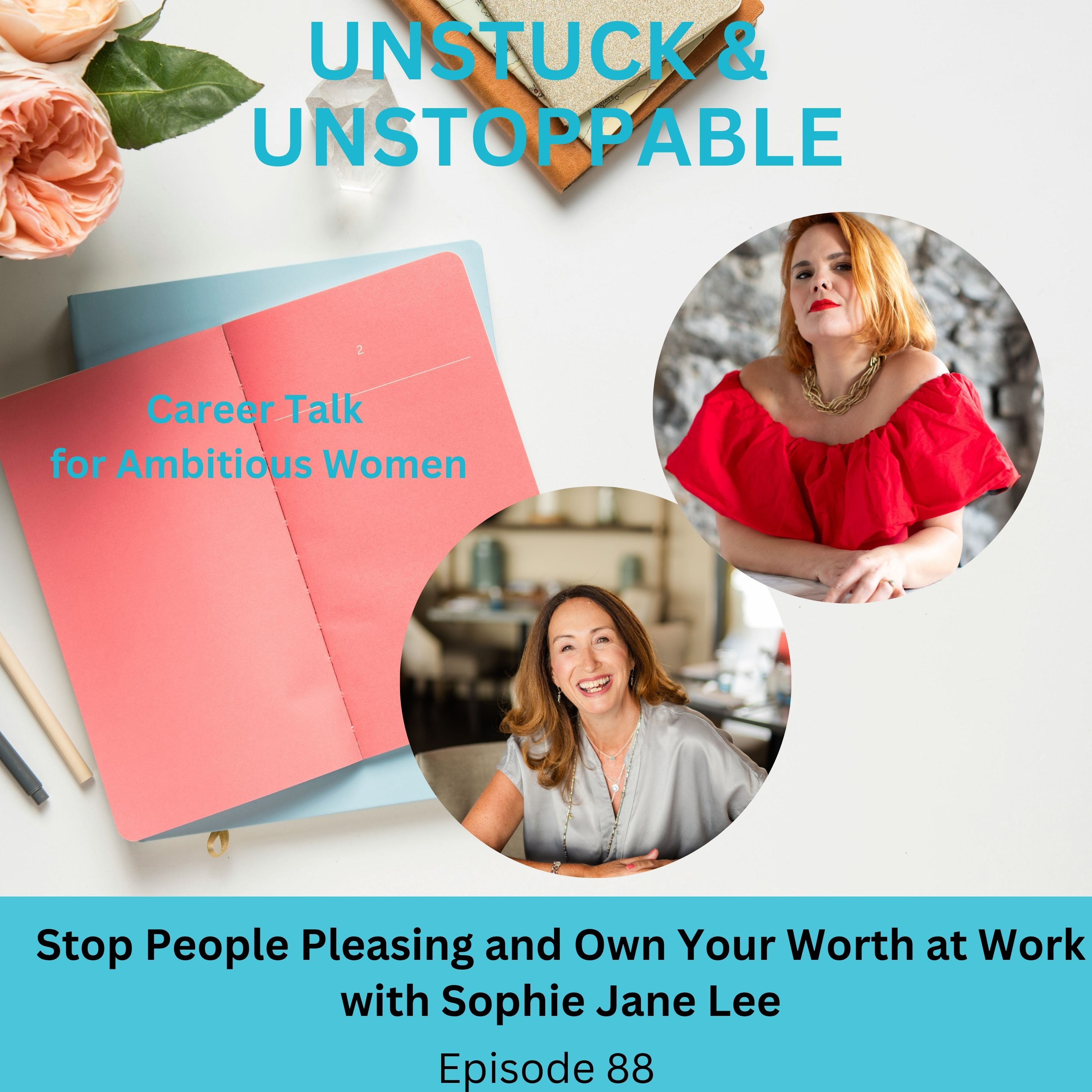 Episode 88 Stop People Pleasing and be Your Full Self at Work with Sophie Jane Lee