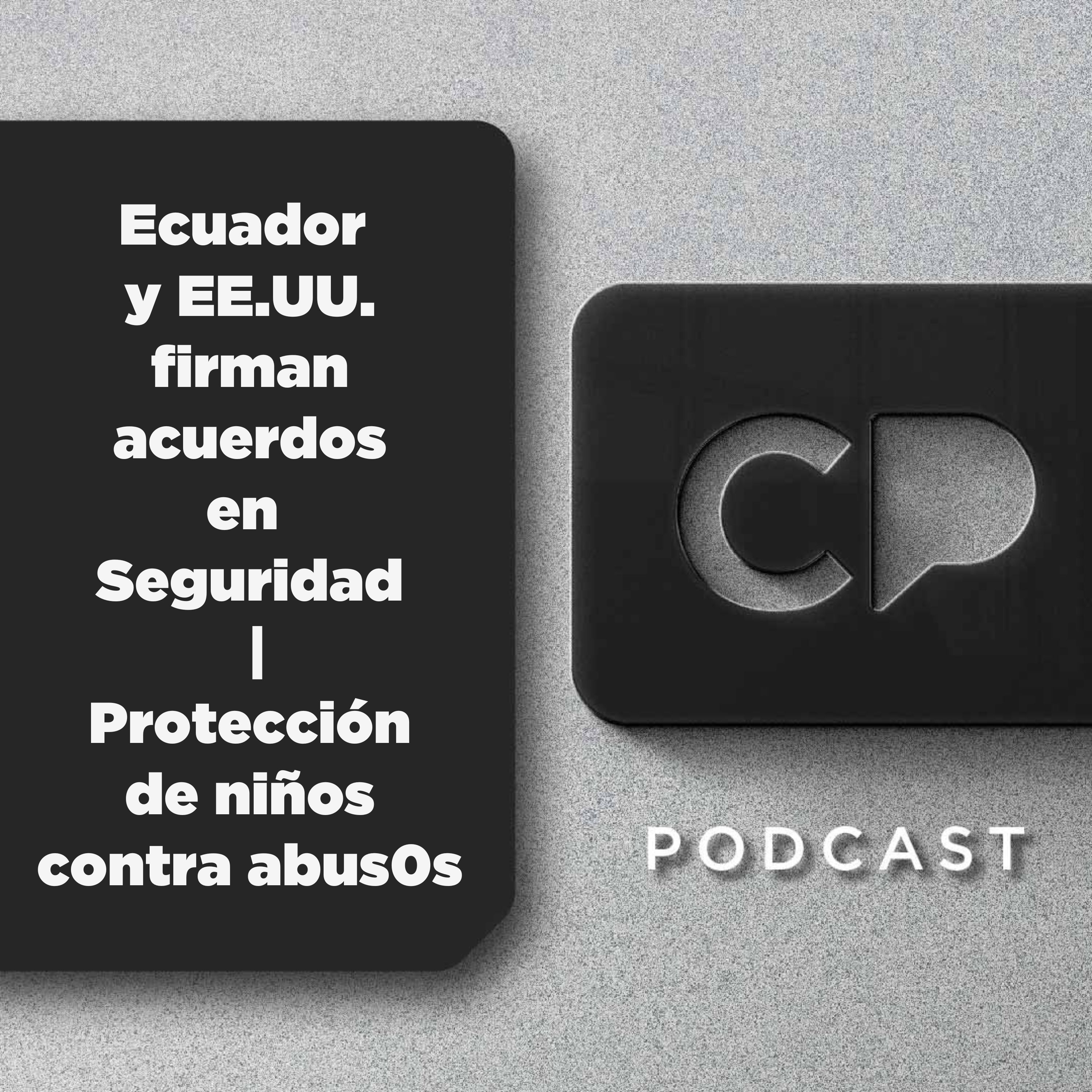 1/AGO: Ecuador  y EE.UU. firman acuerdos en  Seguridad  |  Protección  de niños contra abus0s