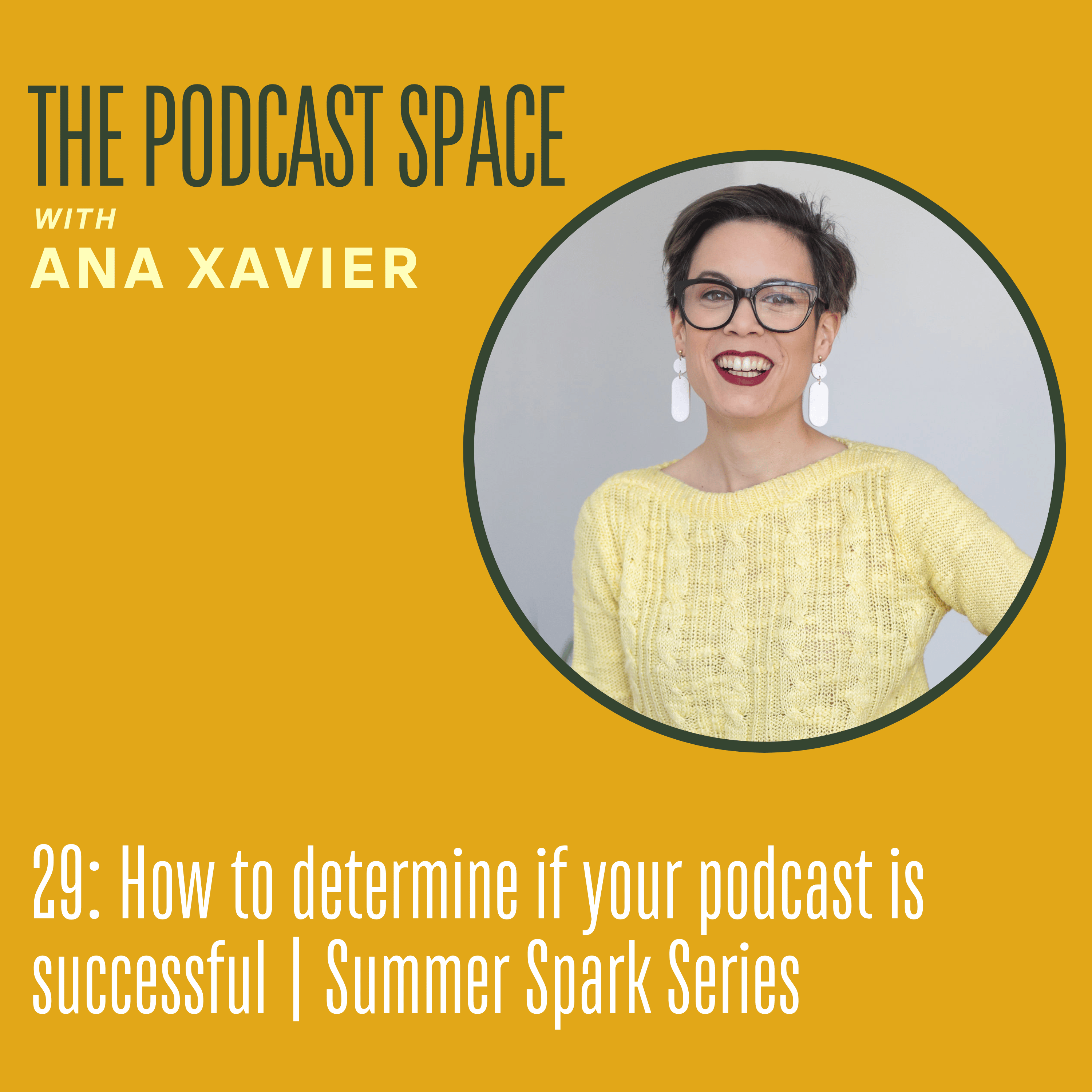 29. How to determine if your podcast is successful: Summer Spark Series