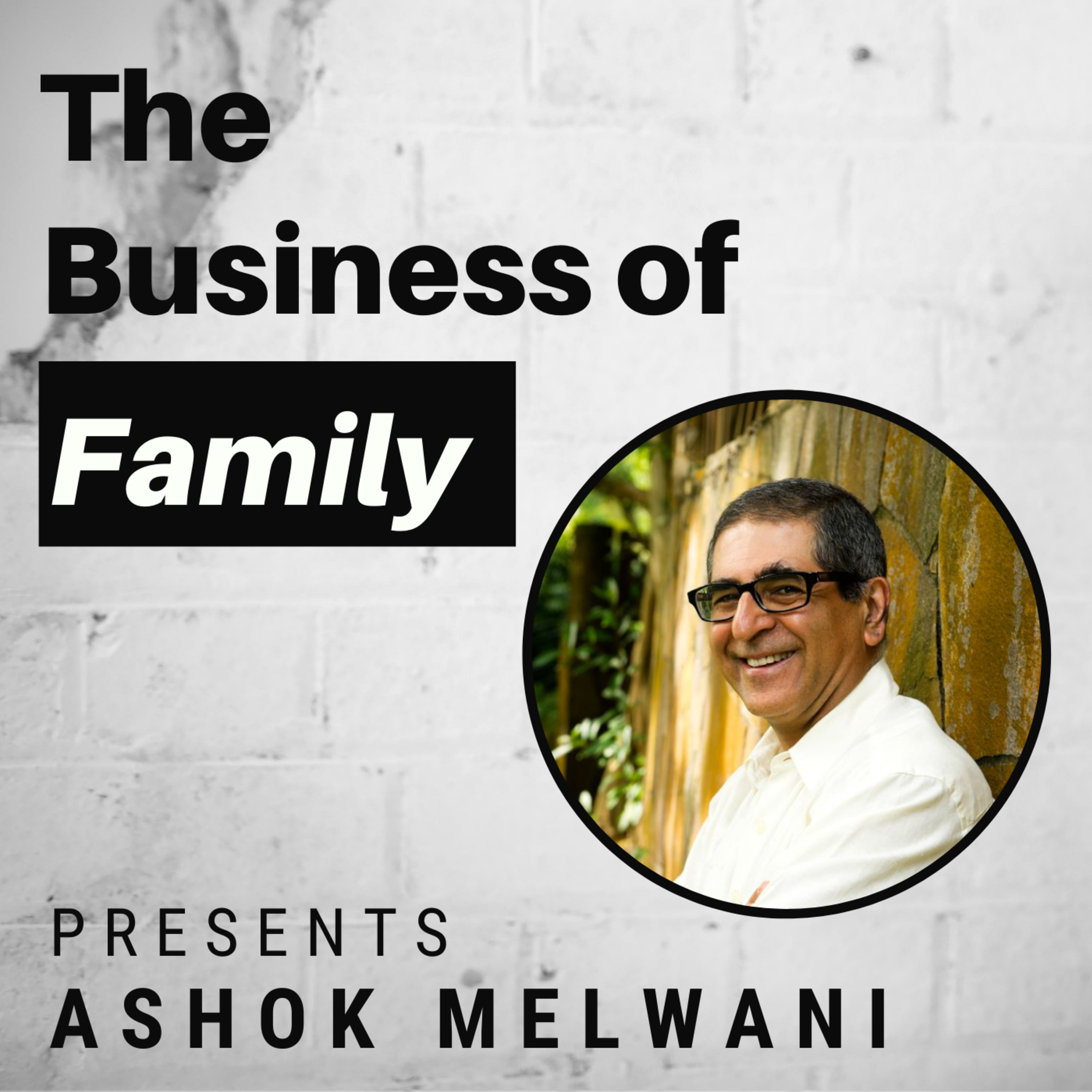Cover art for “Ashok Melwani -  Negotiating an Exit From the 4th Generation Family Business”