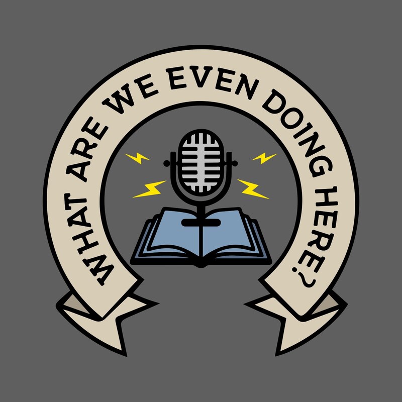 Artwork for podcast What Are We Even Doing Here?