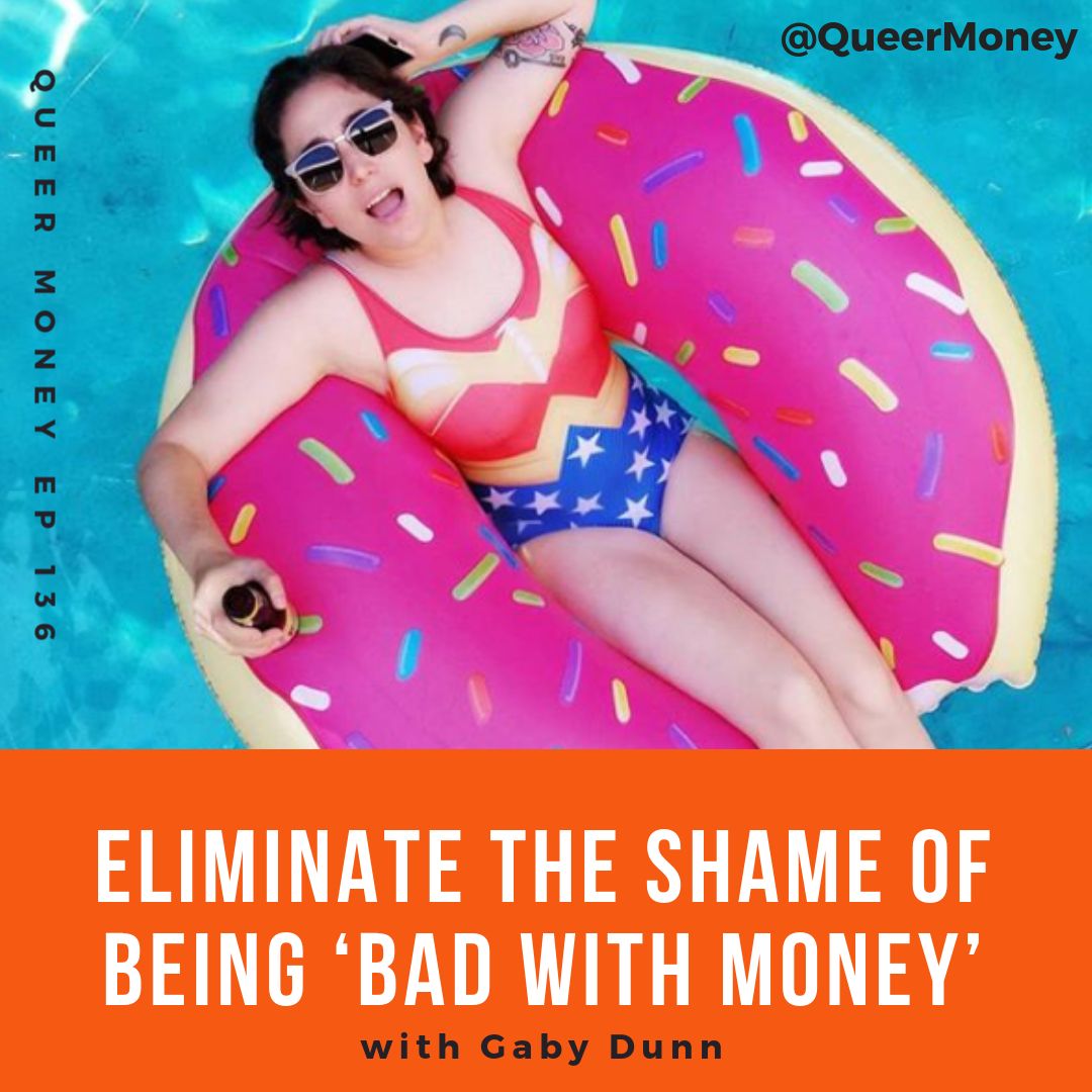 Bad With Money — with Gaby Dunn - Queer Money ep. 136