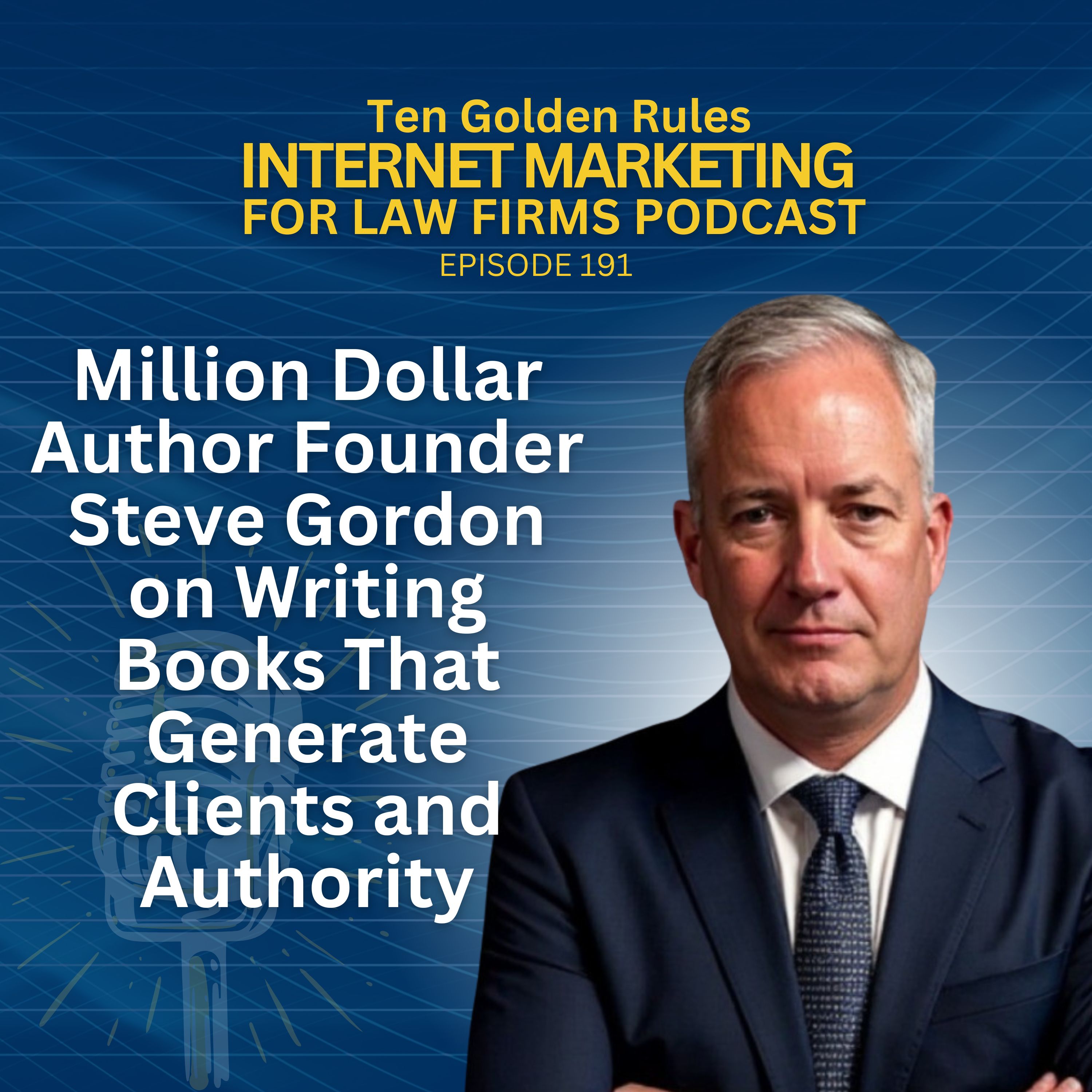 191: Million Dollar Author Founder Steve Gordon on Writing Books That Generate Clients and Authority