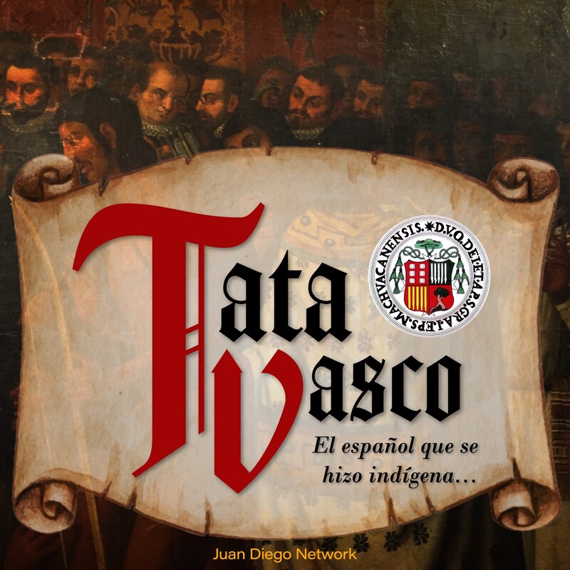 Artwork for podcast Tata Vasco, el español que se hizo indígena
