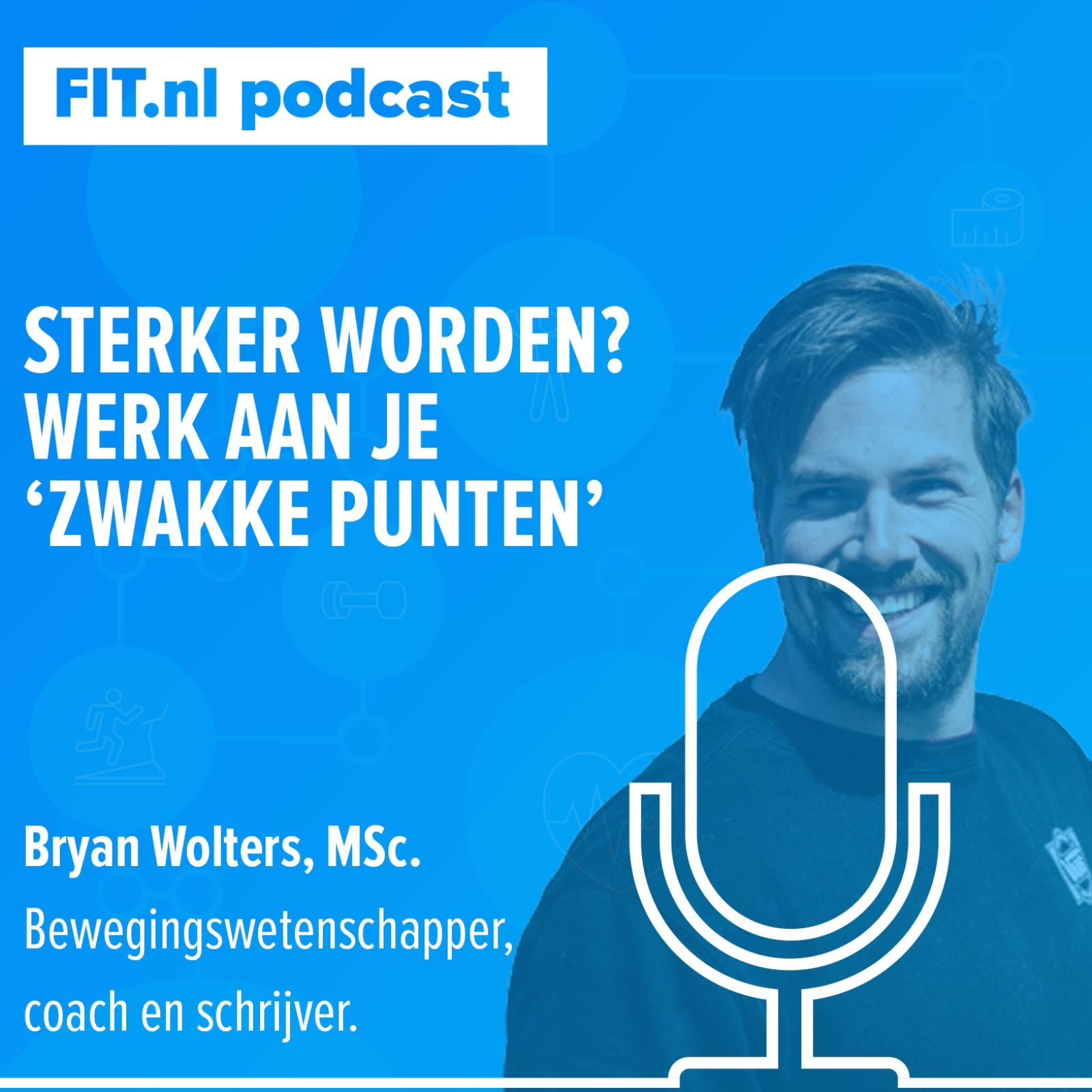 #47: Meer spierkracht? Werk aan je zwakke punten! - Bewegingswetenschapper Bryan Wolters, MSc.