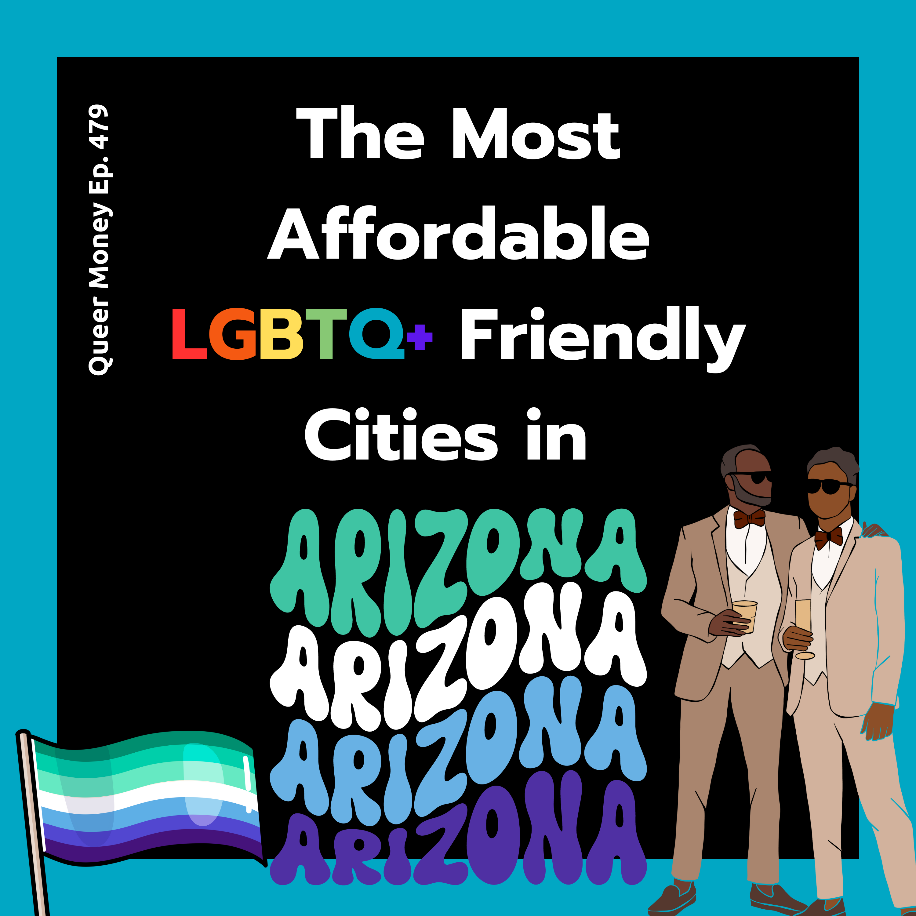 The Best Gay City to Live in Arizona | Queer Money Ep. 479