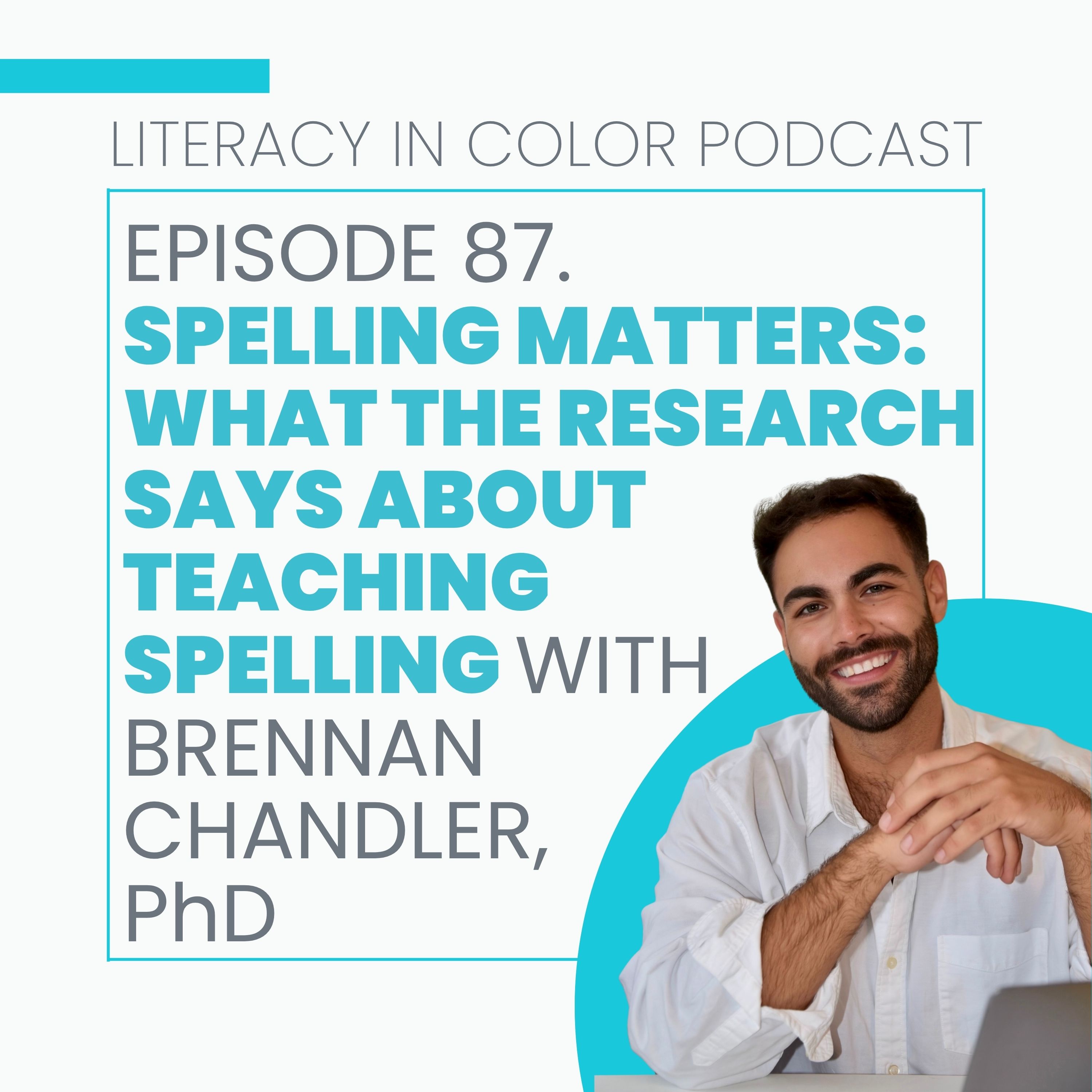 87. Spelling Matters: What the Research Says About Teaching Spelling with Brennan Chandler, PhD