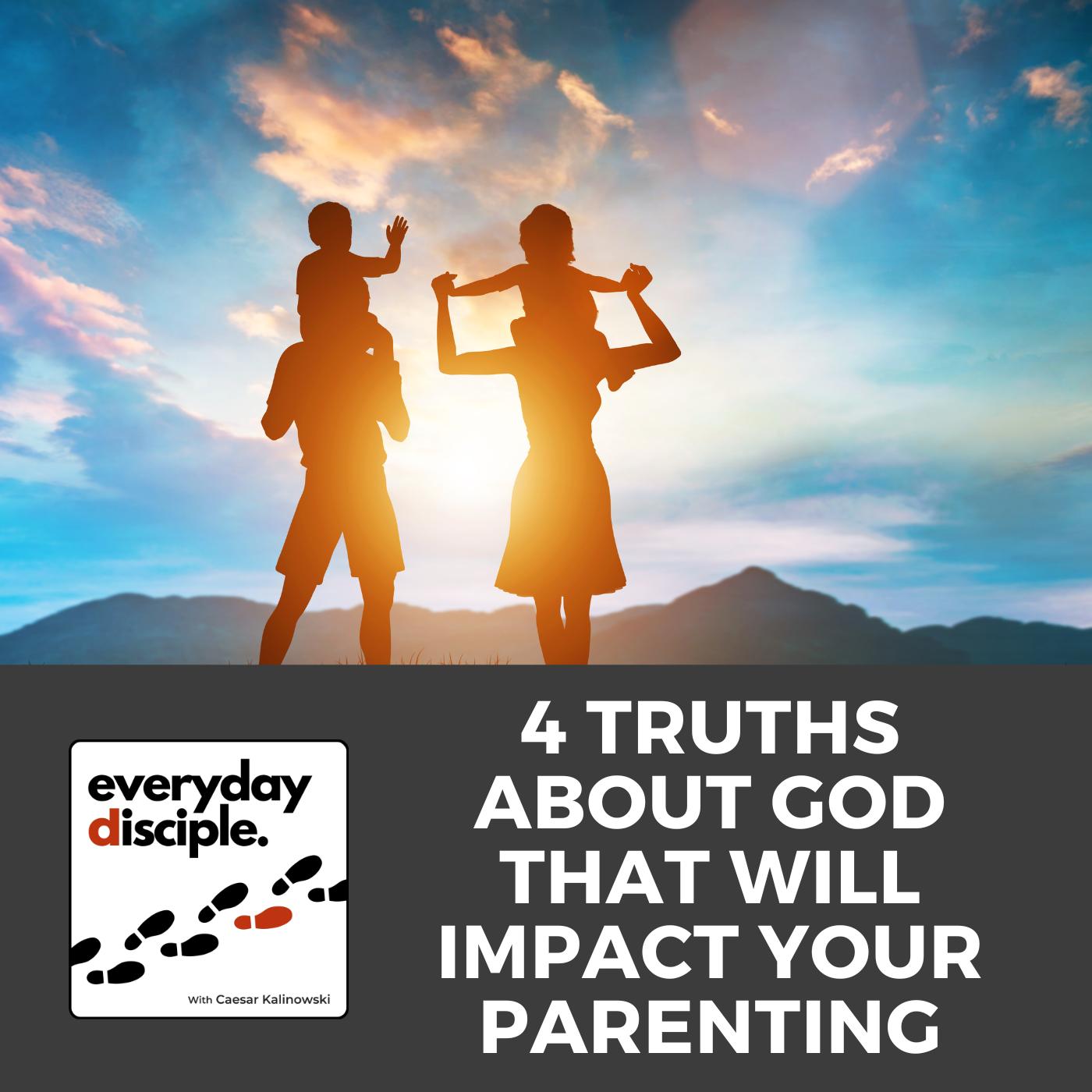 4 Truths About God That Will Impact Your Parenting