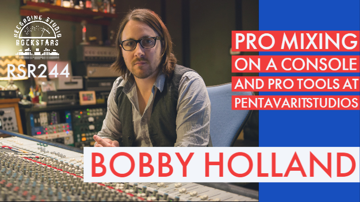 RSR244 - Bobby Holland - Pro Mixing on a Console and Pro Tools at Pentavarit Studios