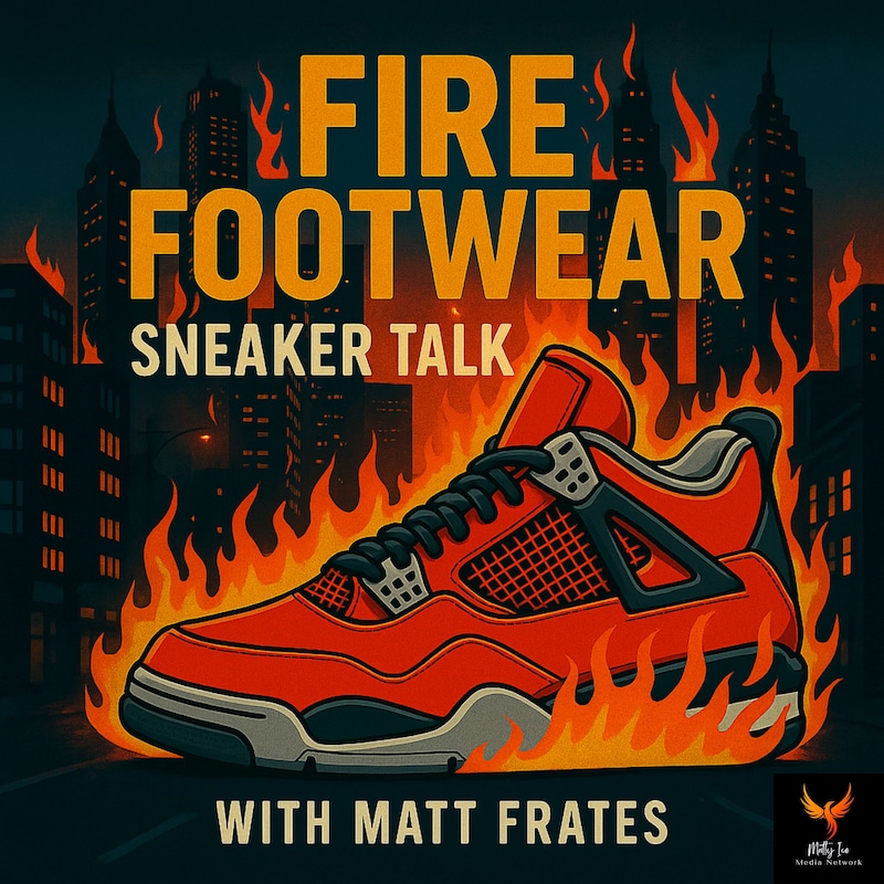 Artwork for podcast Fire Footwear: Sneaker Talk (with Matt Frates)