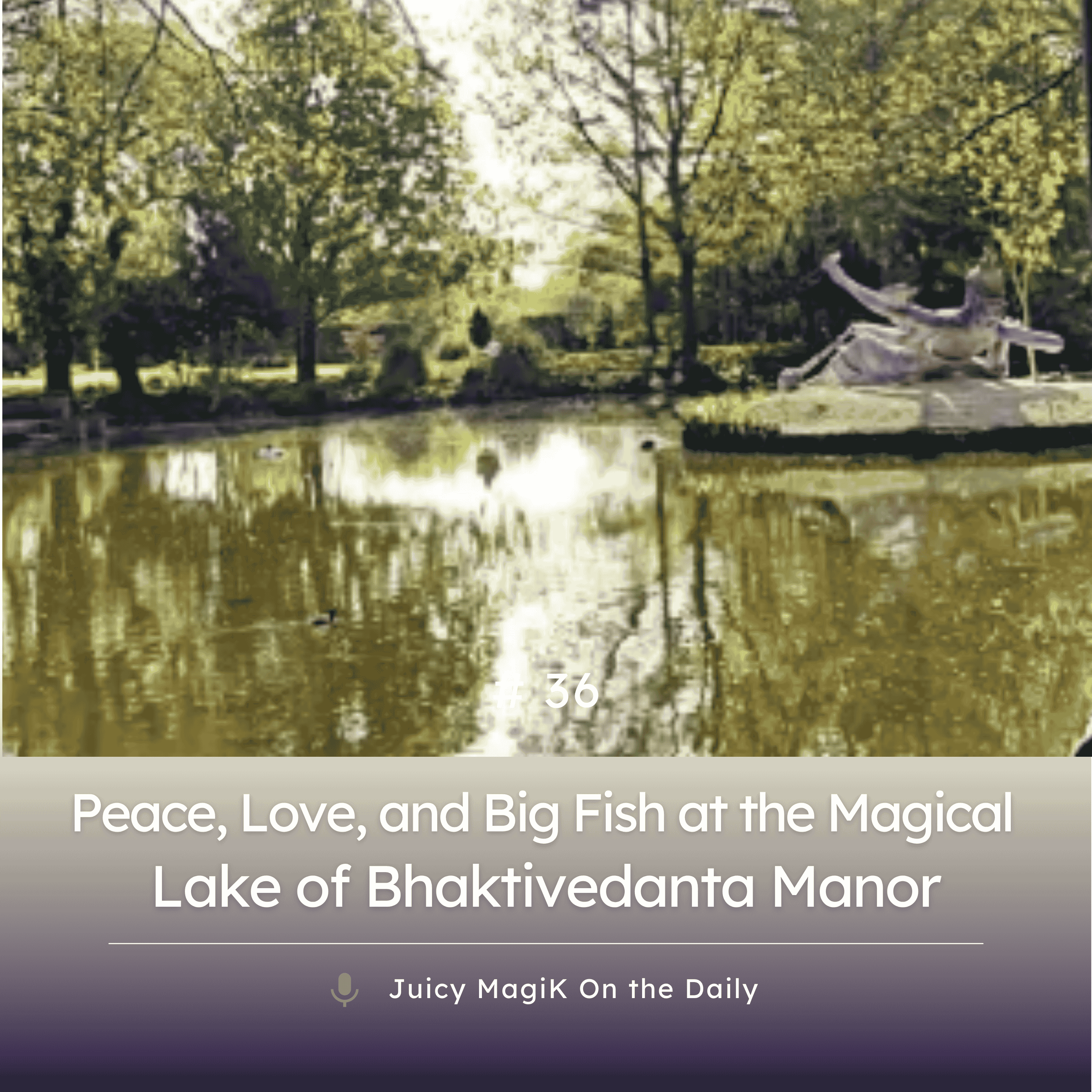 #36 - Peace, Love, and Big Fish at the Magical Lake of Bhaktivedanta Manor