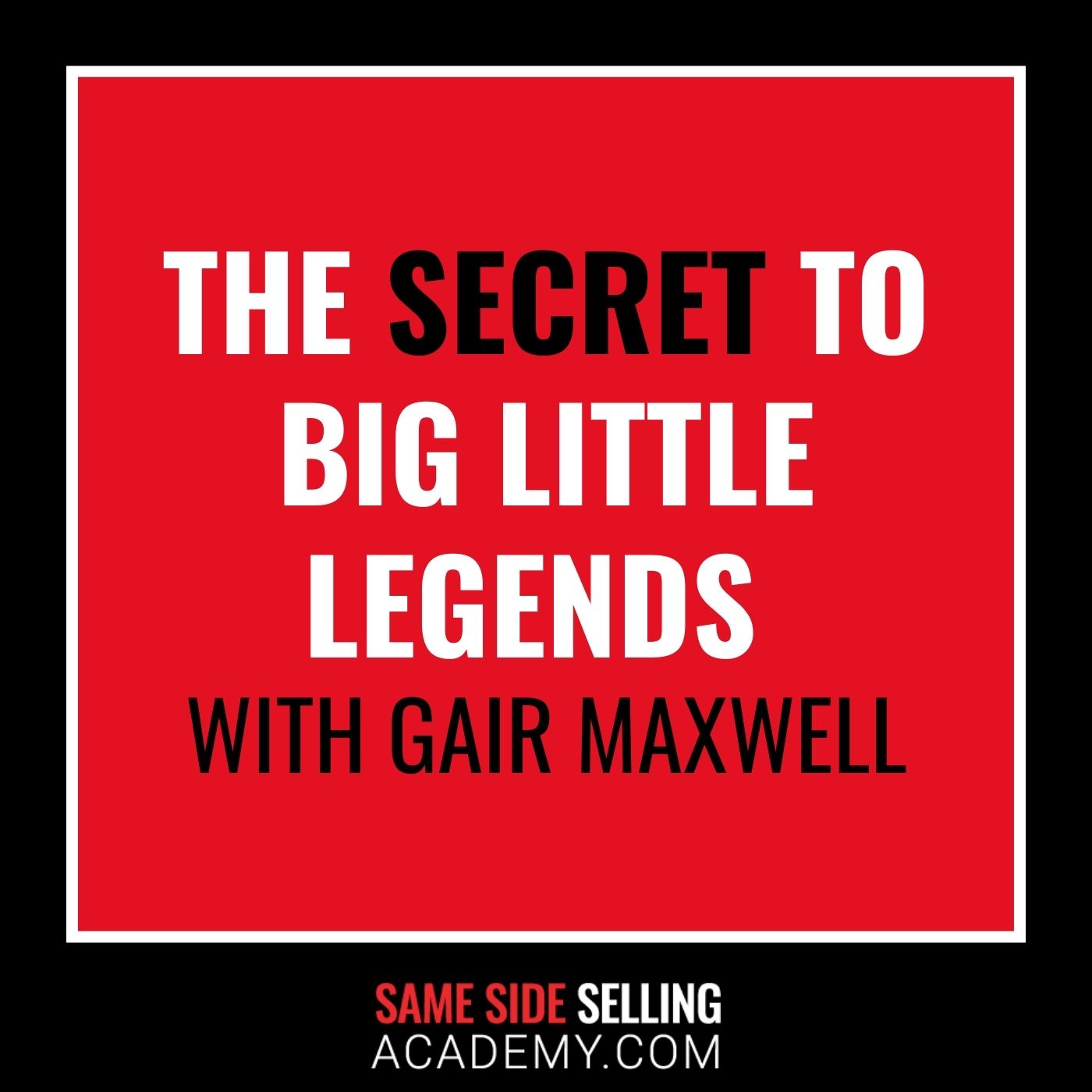 The Secret to Big Little Legends with Gair Maxwell