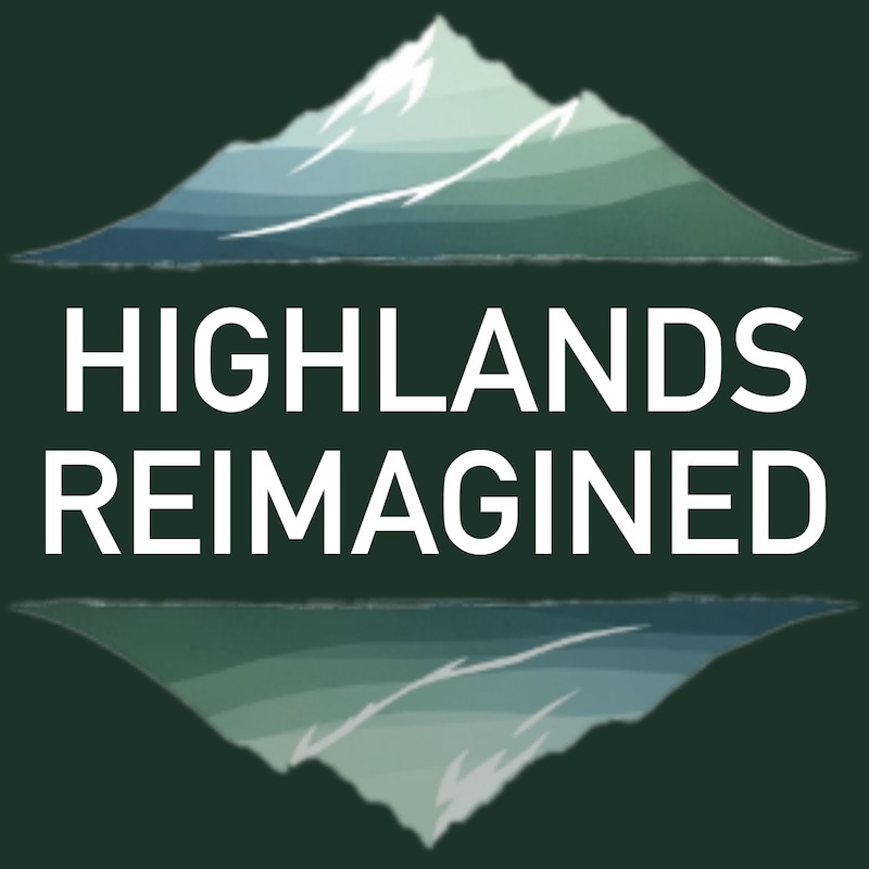 Artwork for podcast Highlands Reimagined