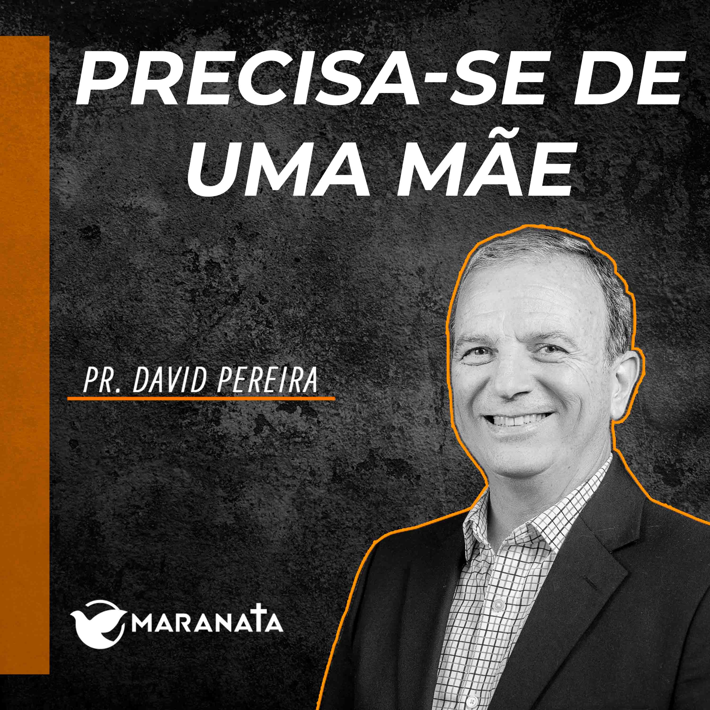 Precisa-se de uma mãe - Pr. David Pereira