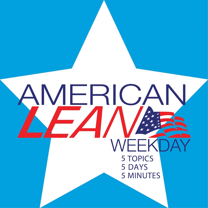 Artwork for podcast American Lean Weekday: Leadership | Lean Culture & Intrapreneurship | Lean Methods | Industry 4.0 | Case Studies