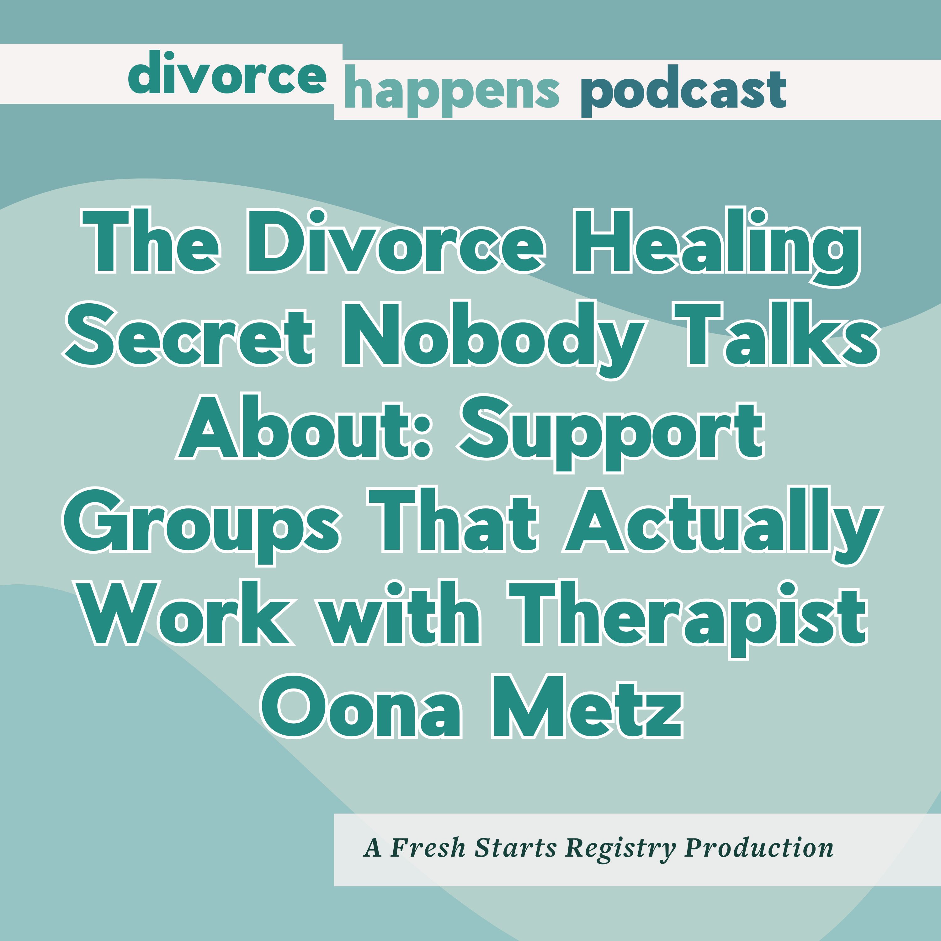 The Divorce Healing Secret Nobody Talks About: Support Groups That Actually Work with Therapist Oona Metz